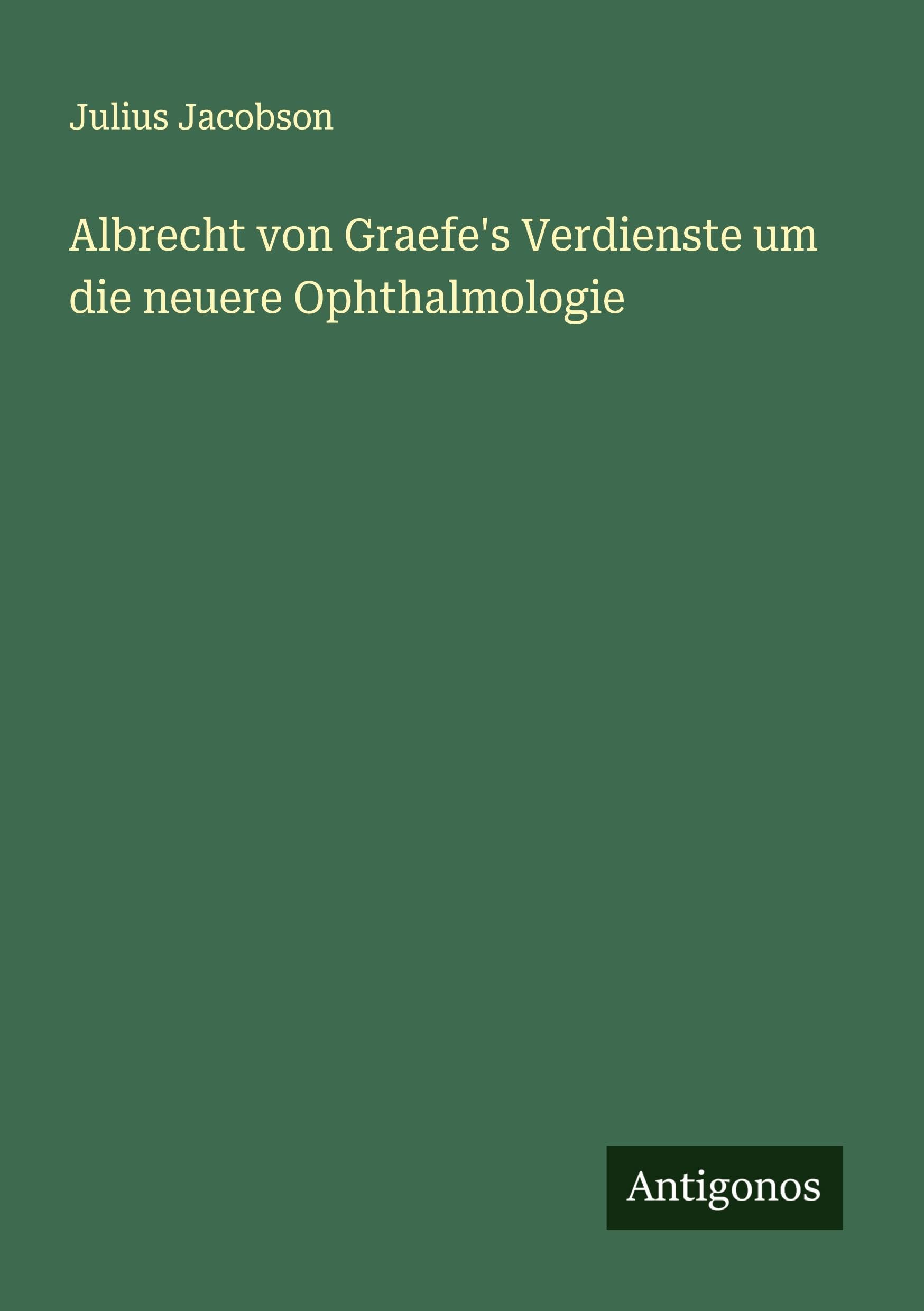 Albrecht von Graefe's Verdienste um die neuere Ophthalmologie Classics