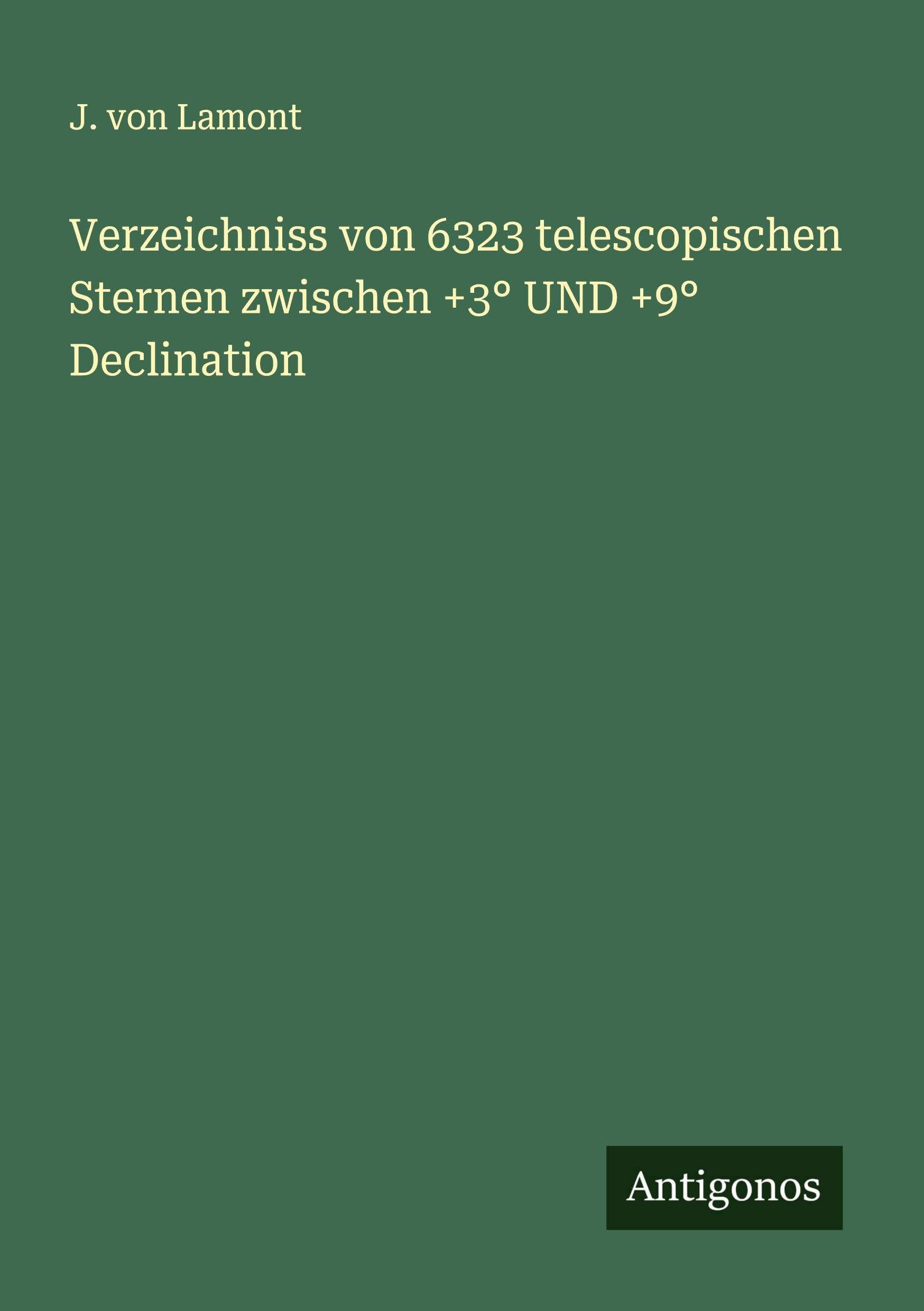 Verzeichniss von 6323 telescopischen Sternen zwischen +3° UND +9° Declination Classics