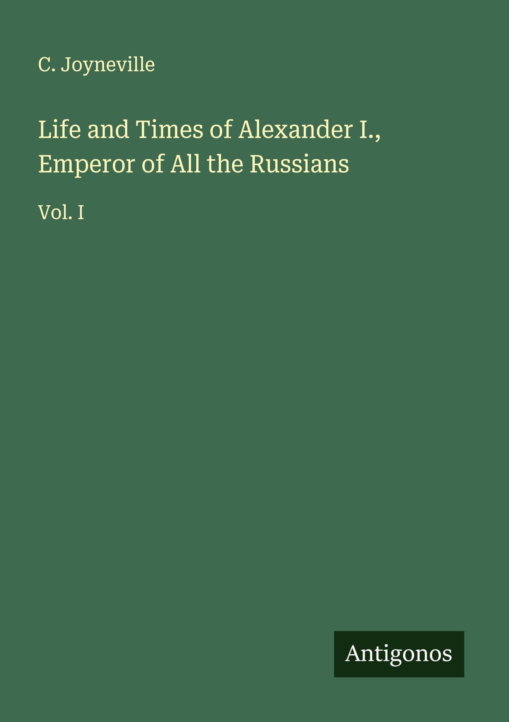 Life and Times of Alexander I., Emperor of All the Russians Classics
