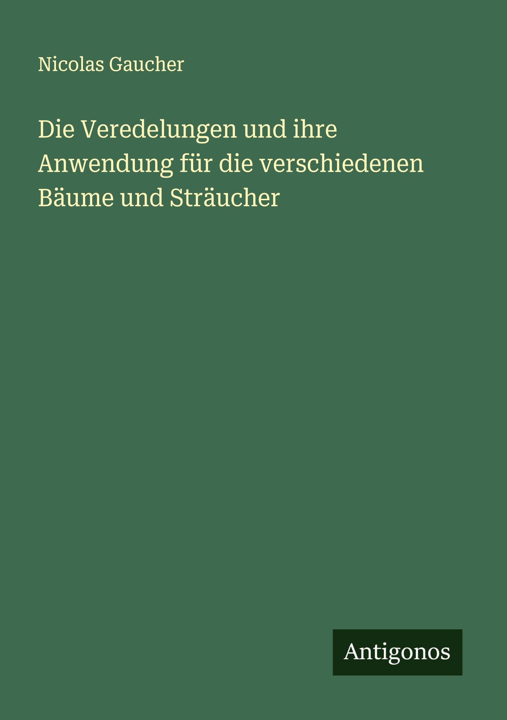 Die Veredelungen und ihre Anwendung für die verschiedenen Bäume und Sträucher Classics