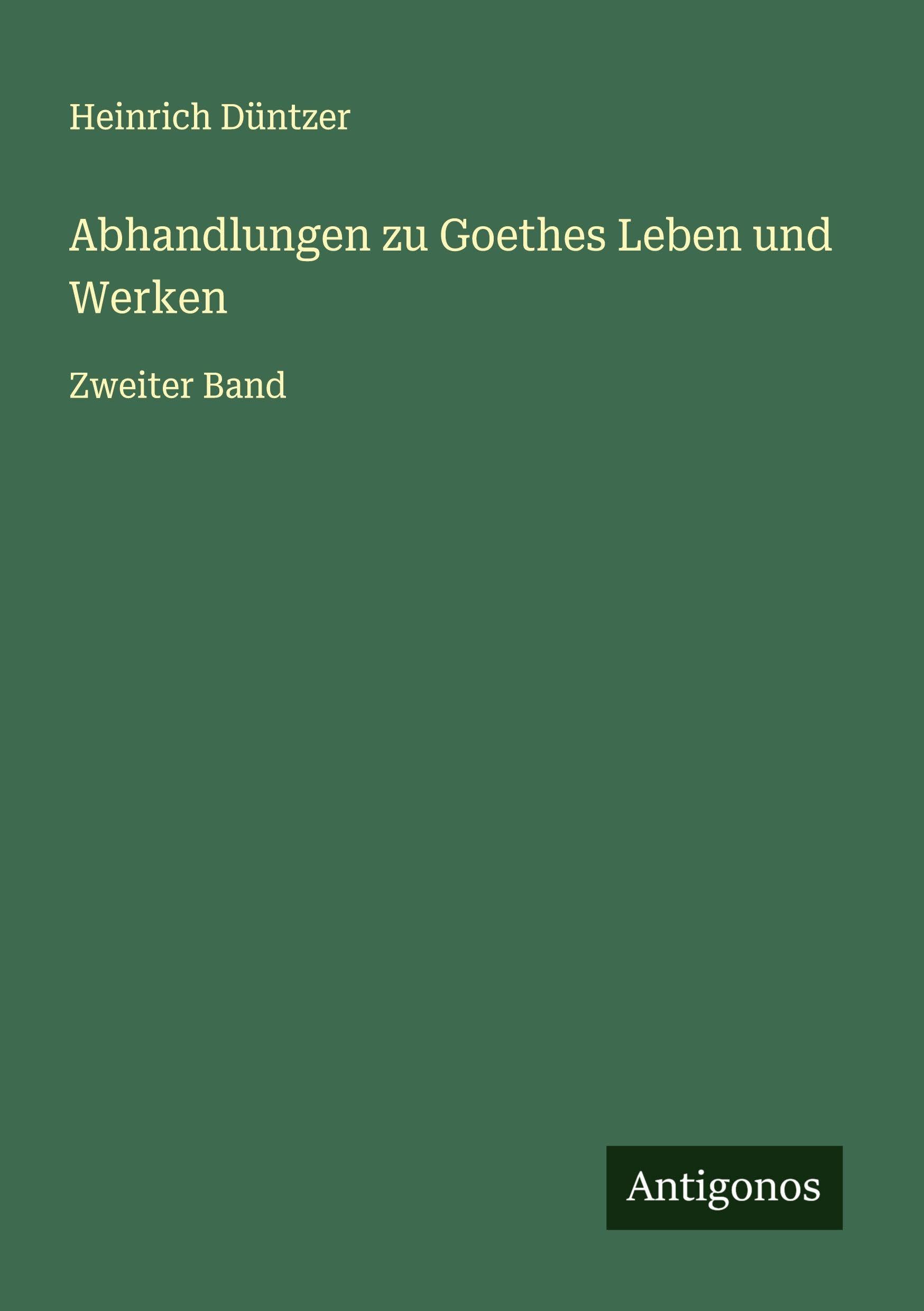 Abhandlungen zu Goethes Leben und Werken Classics