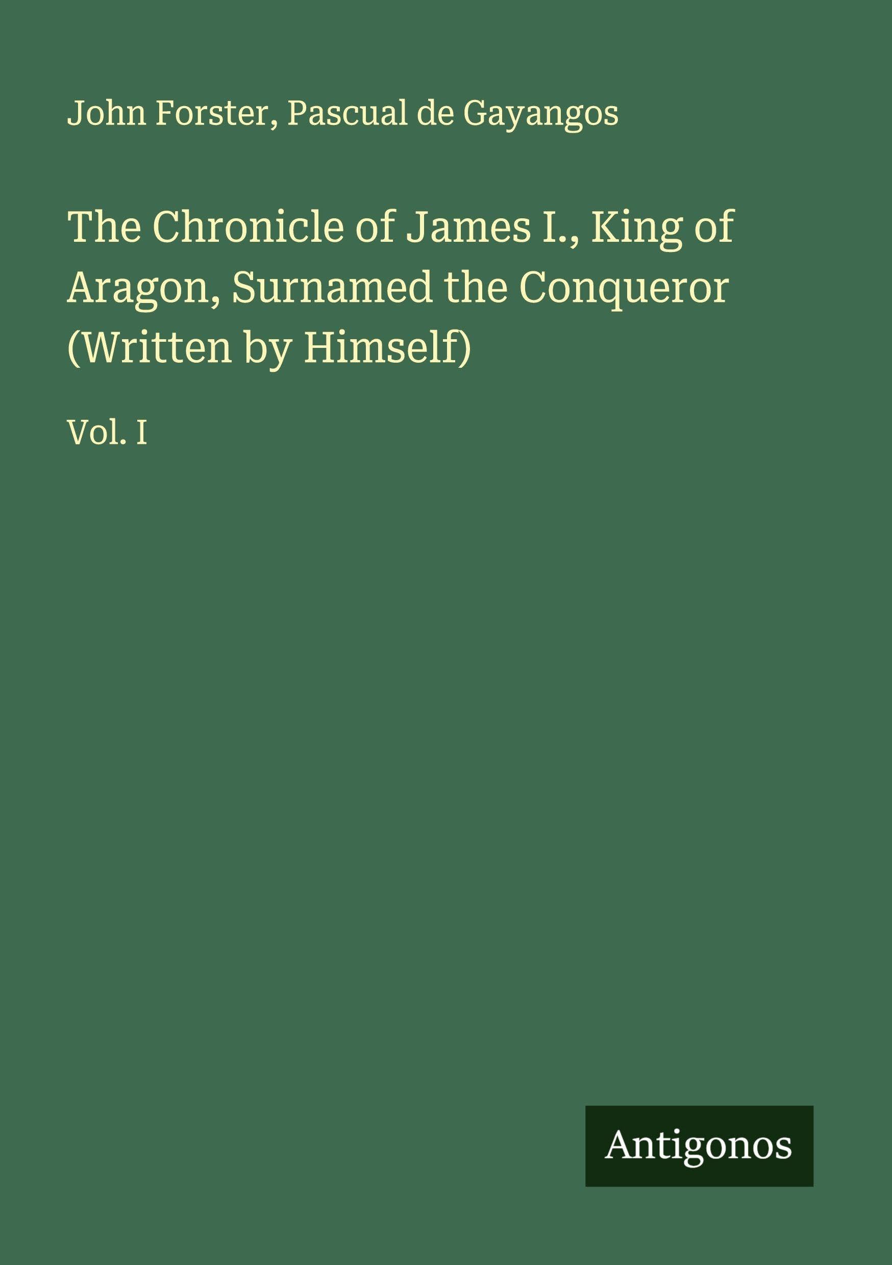 The Chronicle of James I., King of Aragon, Surnamed the Conqueror (Written by Himself) Classics