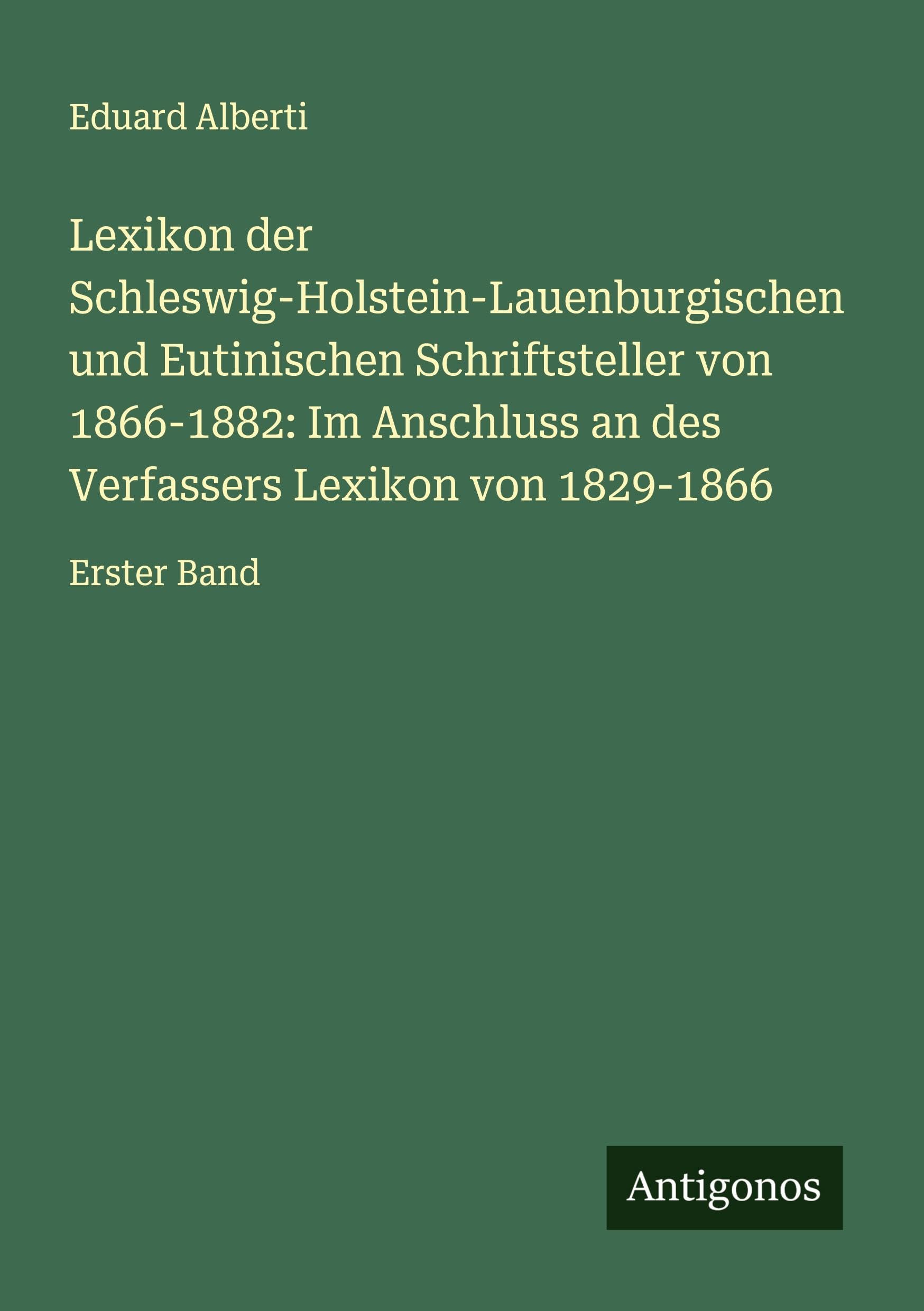 Lexikon der Schleswig-Holstein-Lauenburgischen und Eutinischen Schriftsteller von 1866-1882: Im Anschluss an des Verfassers Lexikon von 1829-1866 Classics
