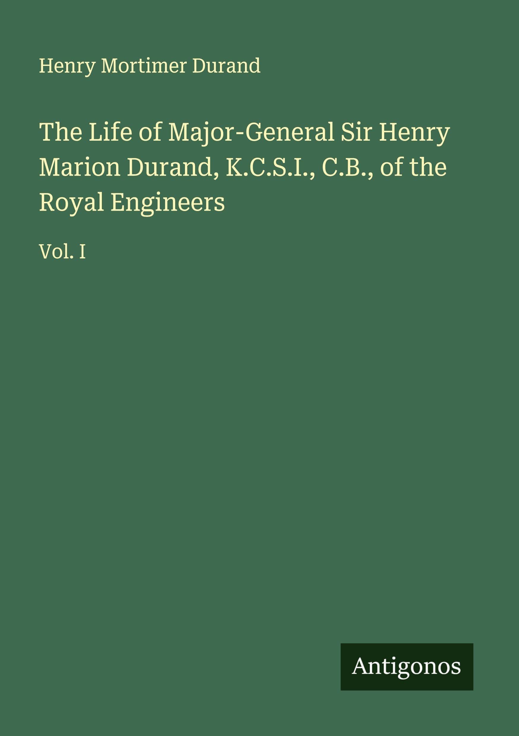 The Life of Major-General Sir Henry Marion Durand, K.C.S.I., C.B., of the Royal Engineers Classics