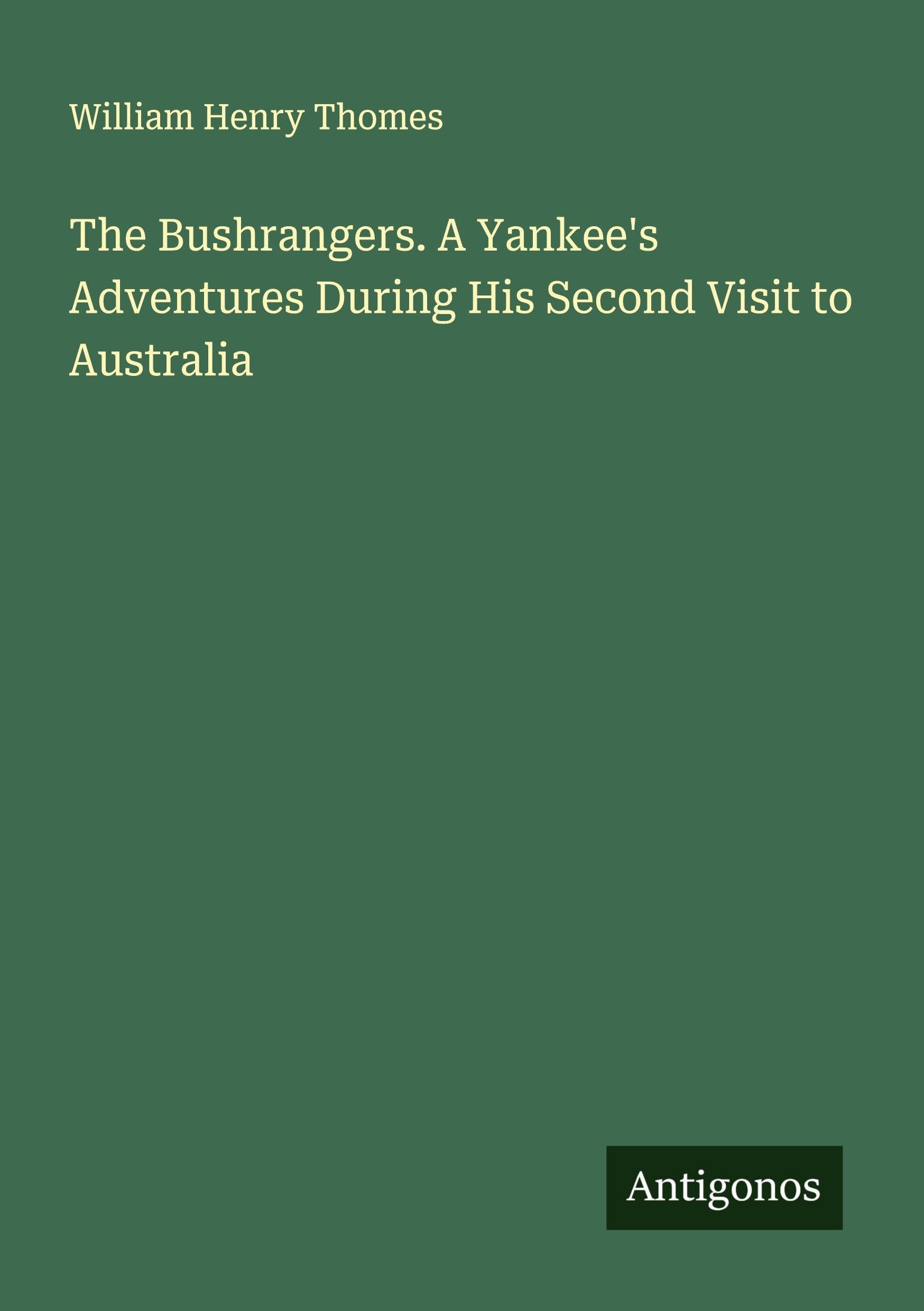 The Bushrangers. A Yankee's Adventures During His Second Visit to Australia Classics