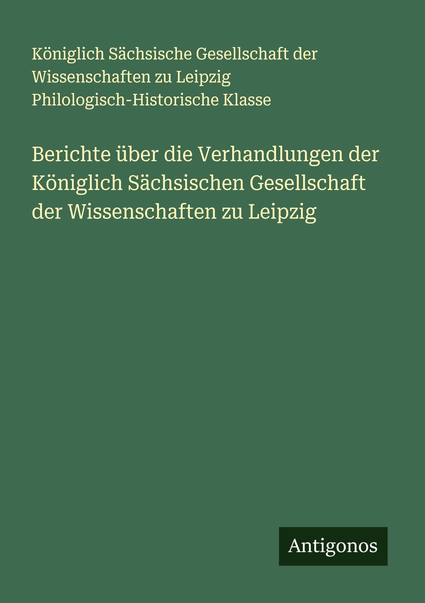 Berichte über die Verhandlungen der Königlich Sächsischen Gesellschaft der Wissenschaften zu Leipzig Classics