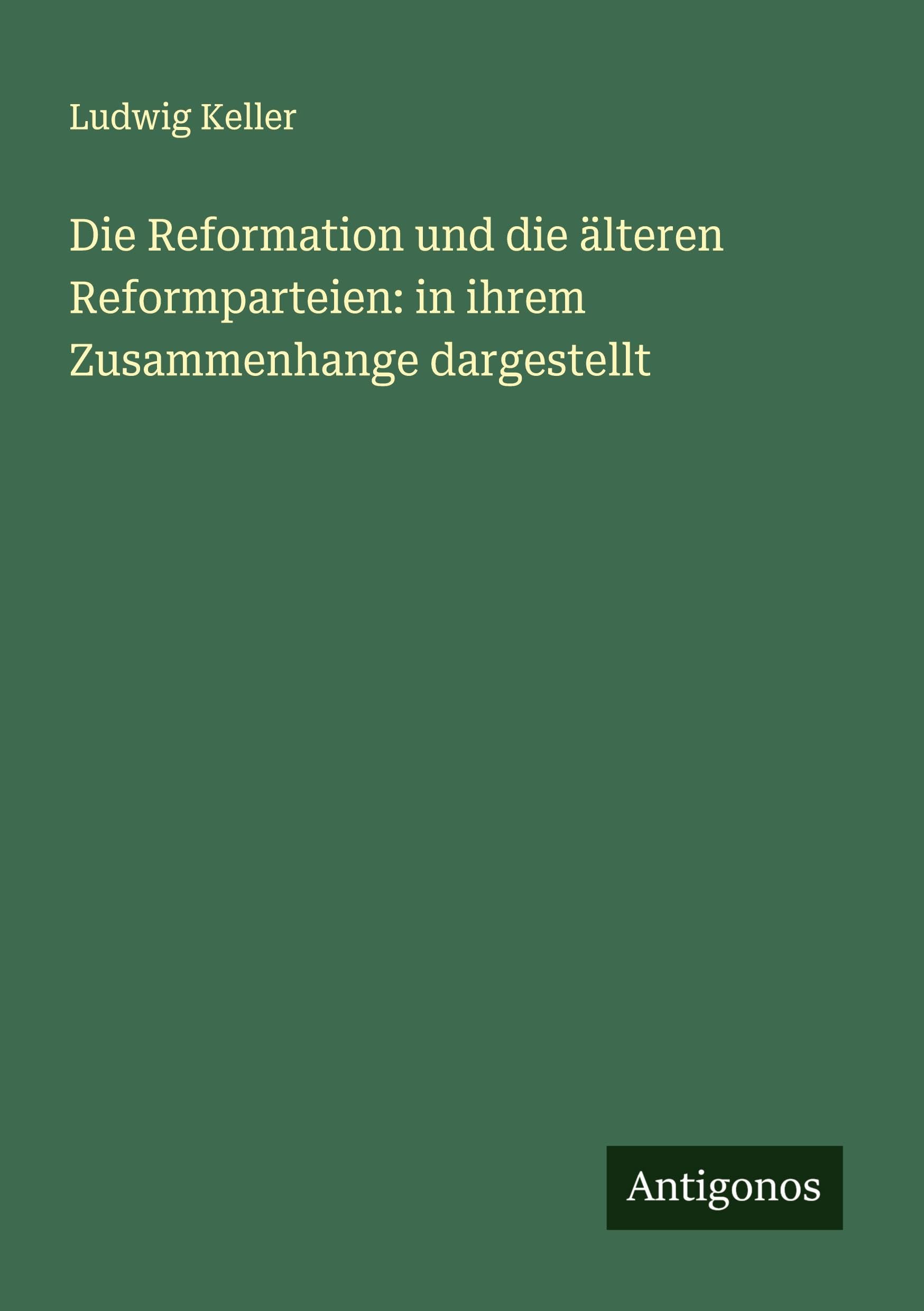 Die Reformation und die älteren Reformparteien: in ihrem Zusammenhange dargestellt Classics