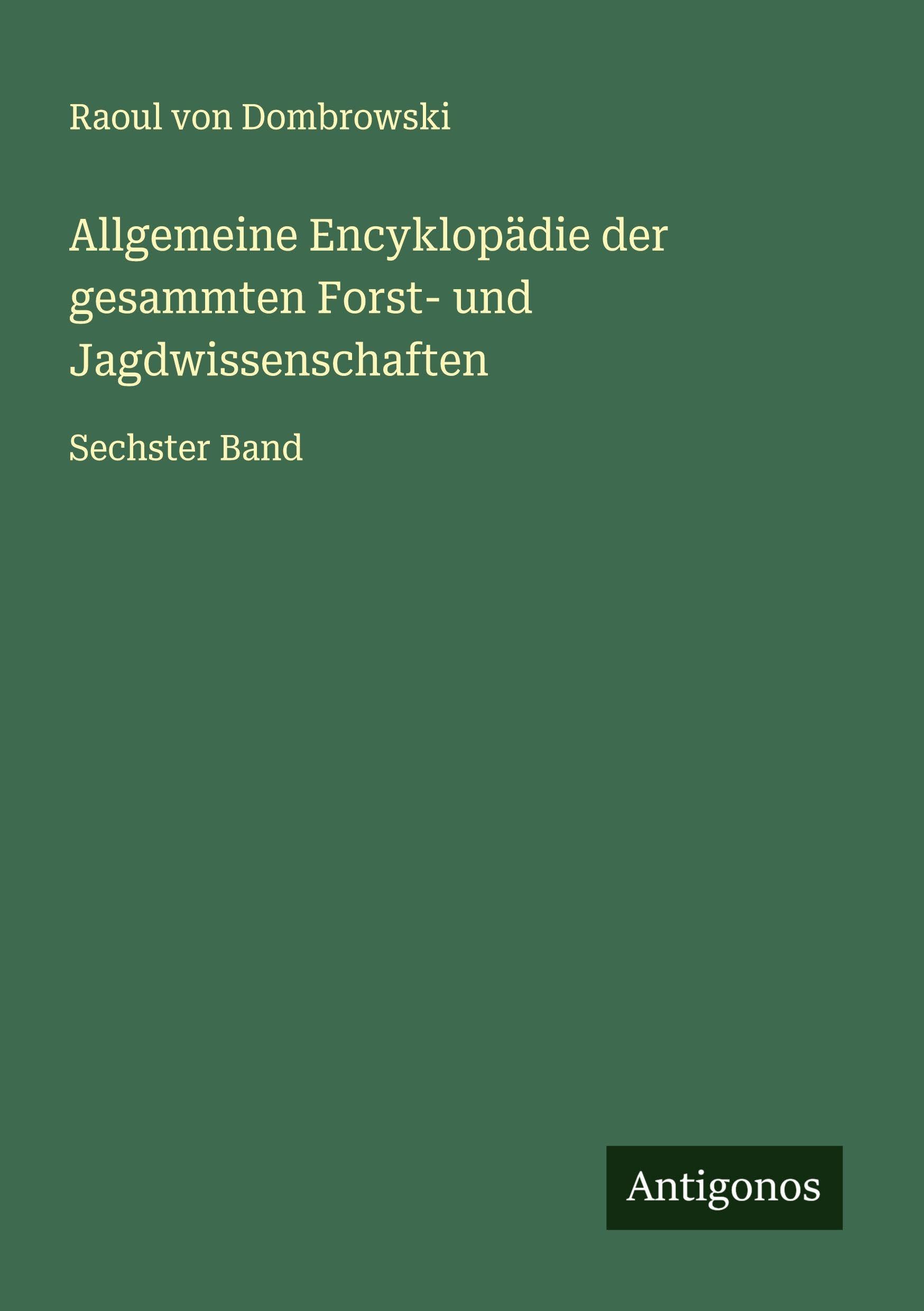 Allgemeine Encyklopädie der gesammten Forst- und Jagdwissenschaften Classics