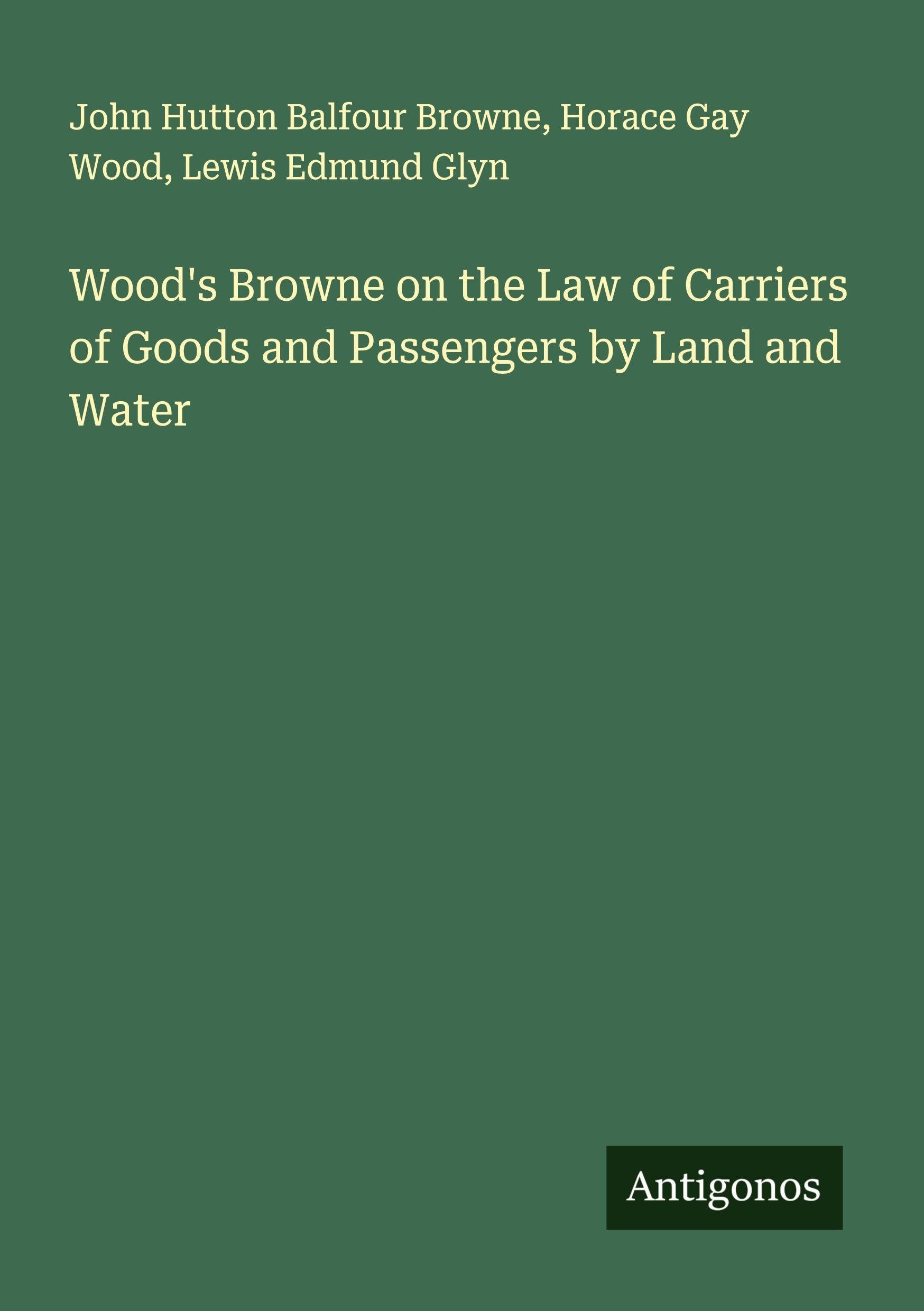 Wood's Browne on the Law of Carriers of Goods and Passengers by Land and Water Classics