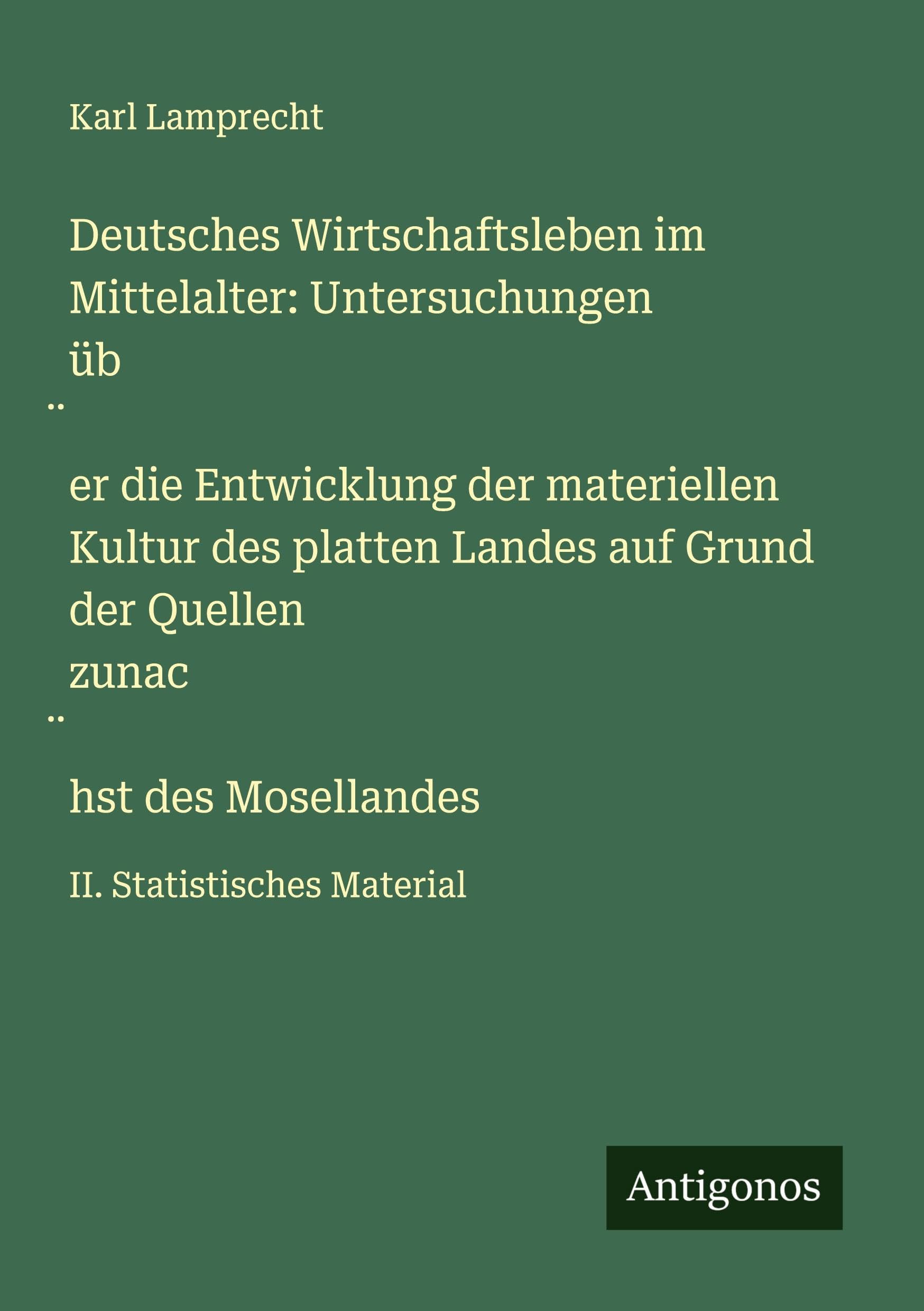 Deutsches Wirtschaftsleben im Mittelalter: Untersuchungen üb¿er die Entwicklung der materiellen Kultur des platten Landes auf Grund der Quellen zunac¿hst des Mosellandes Classics