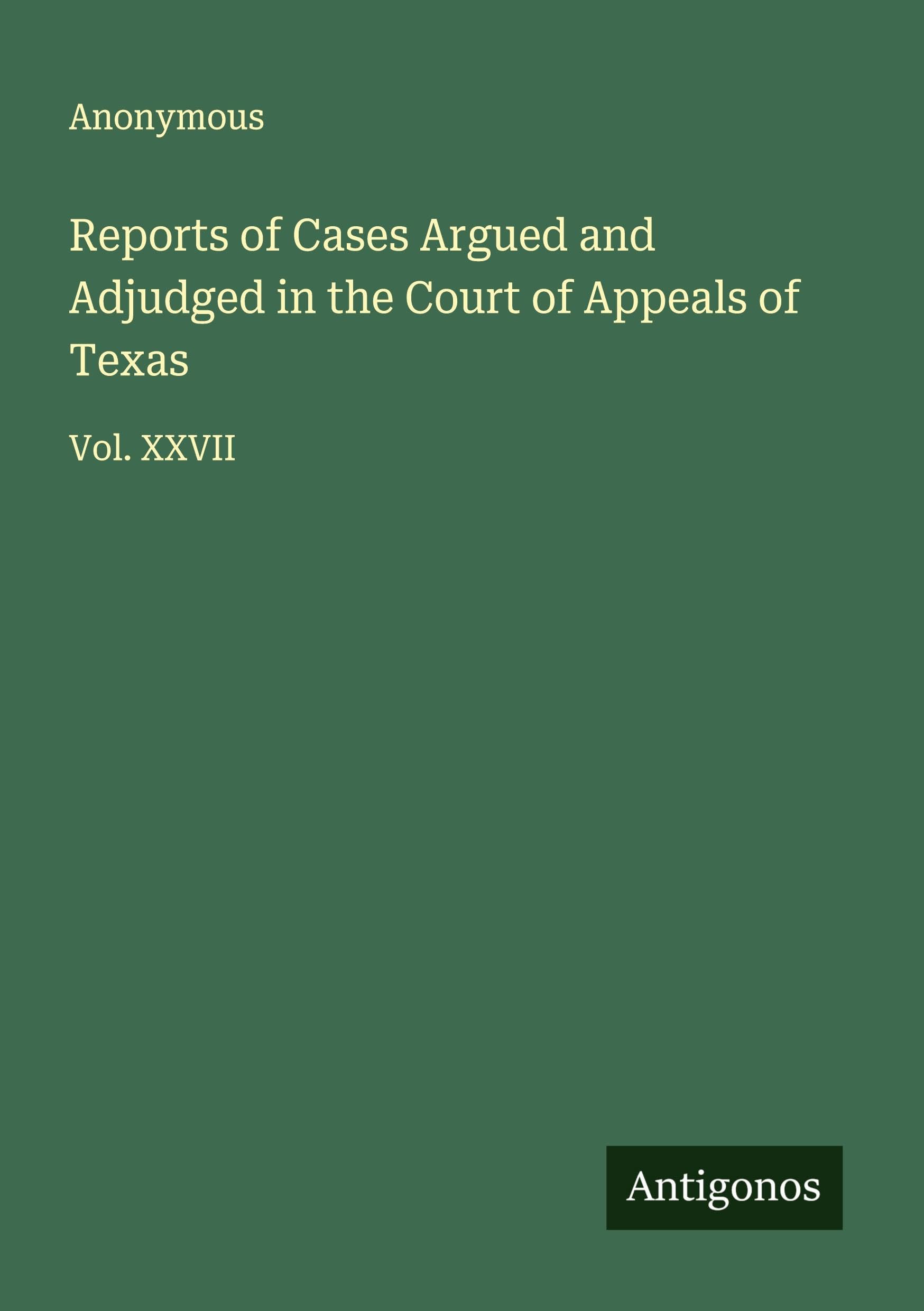 Reports of Cases Argued and Adjudged in the Court of Appeals of Texas Classics