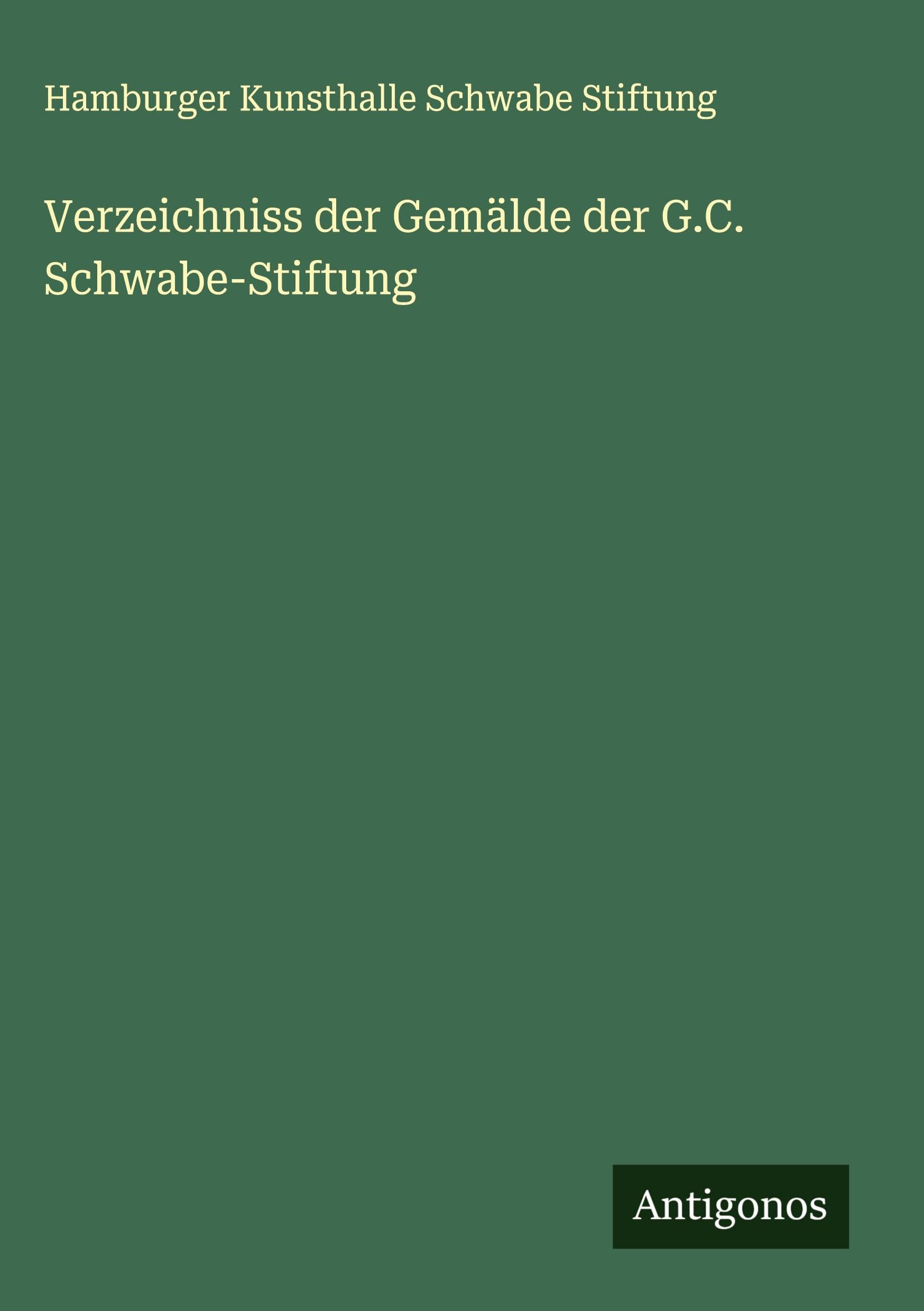 Verzeichniss der Gemälde der G.C. Schwabe-Stiftung Classics