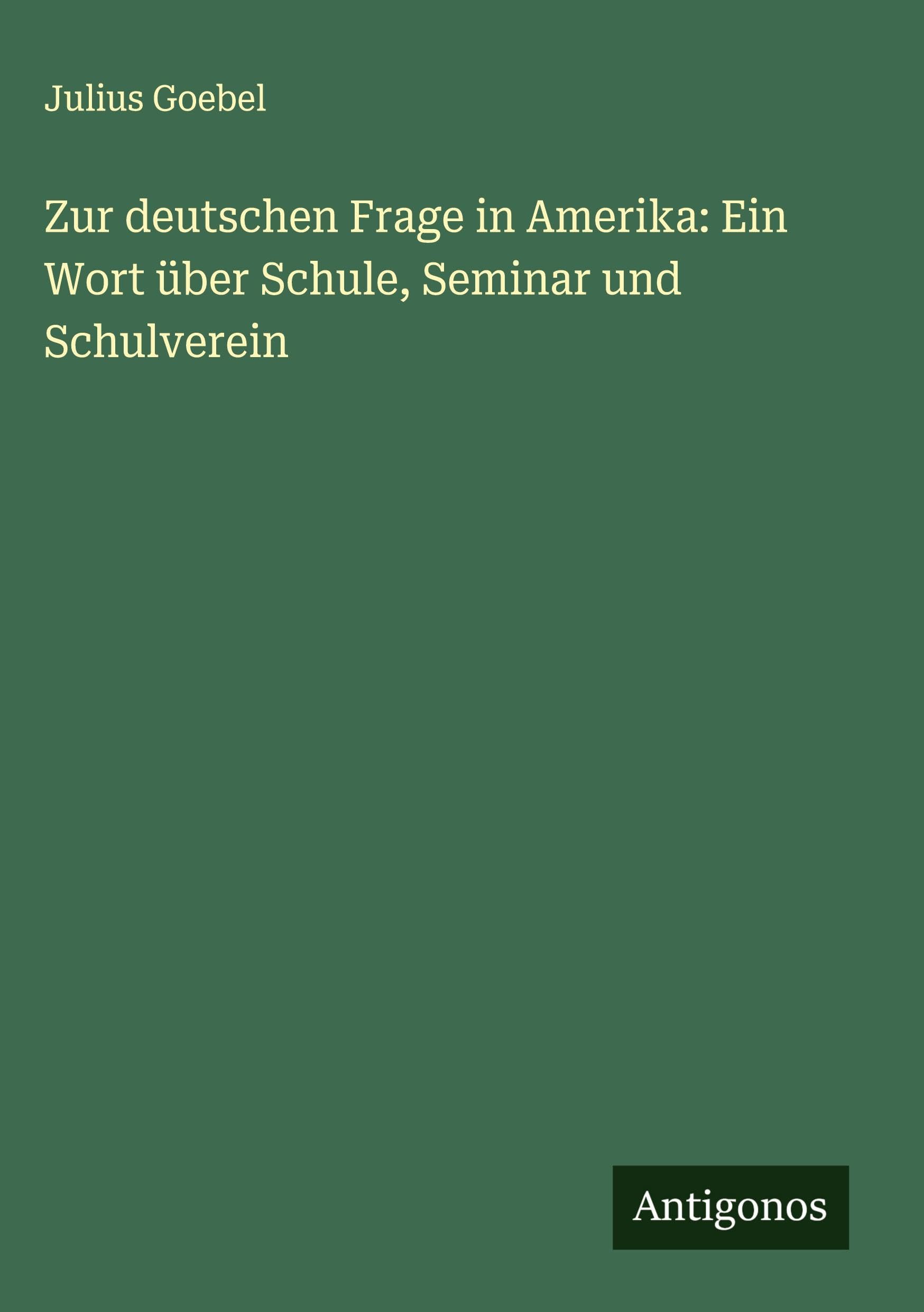 Zur deutschen Frage in Amerika: Ein Wort über Schule, Seminar und Schulverein Classics