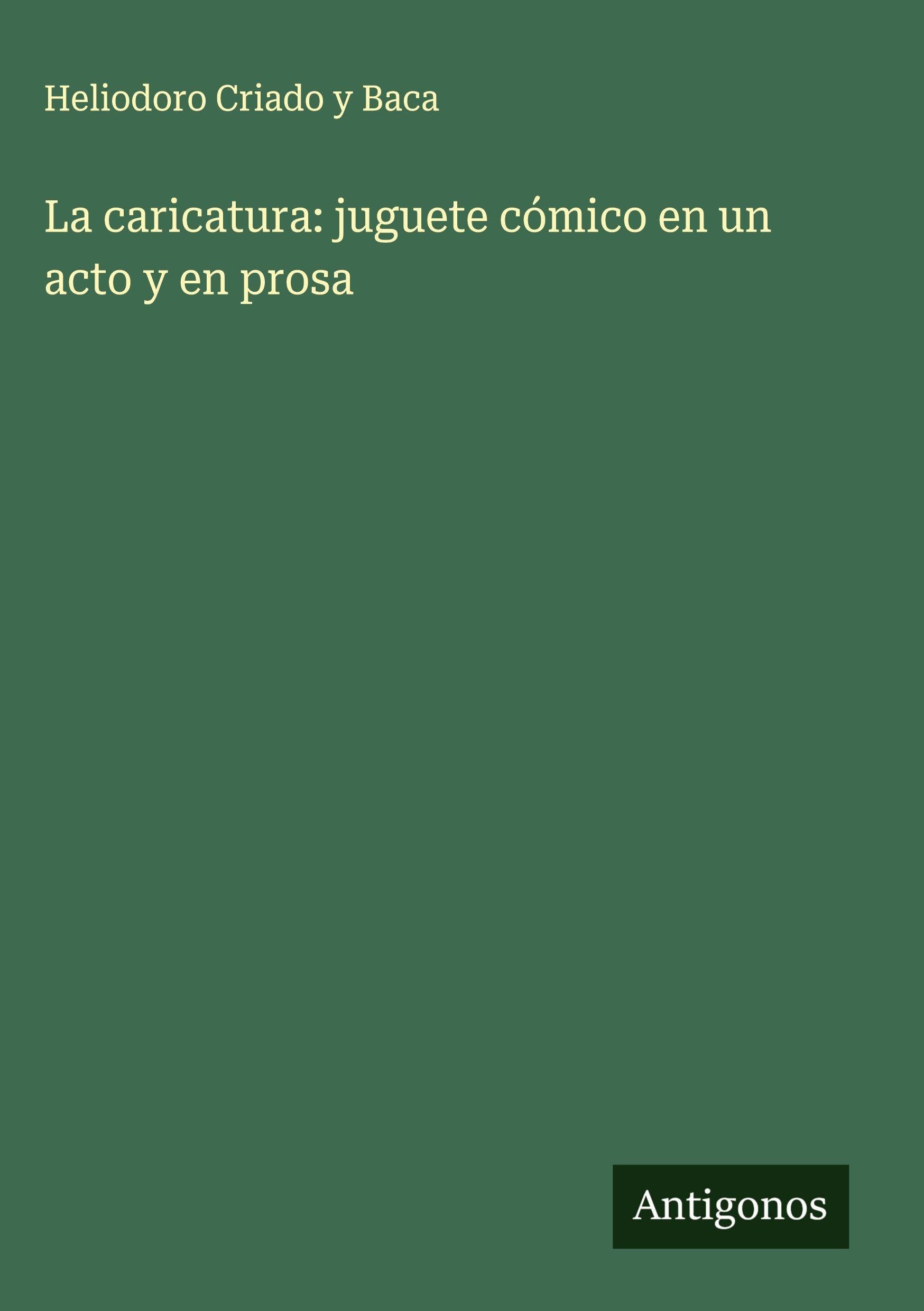La caricatura: juguete cómico en un acto y en prosa Classics