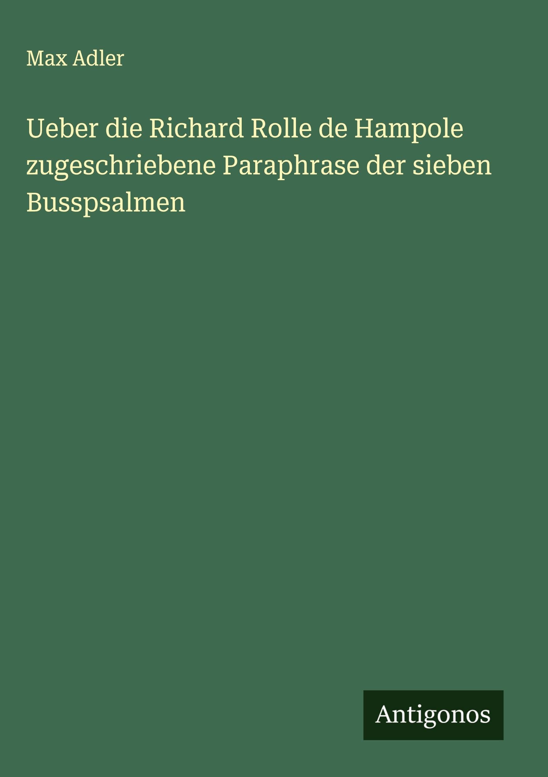 Ueber die Richard Rolle de Hampole zugeschriebene Paraphrase der sieben Busspsalmen Classics