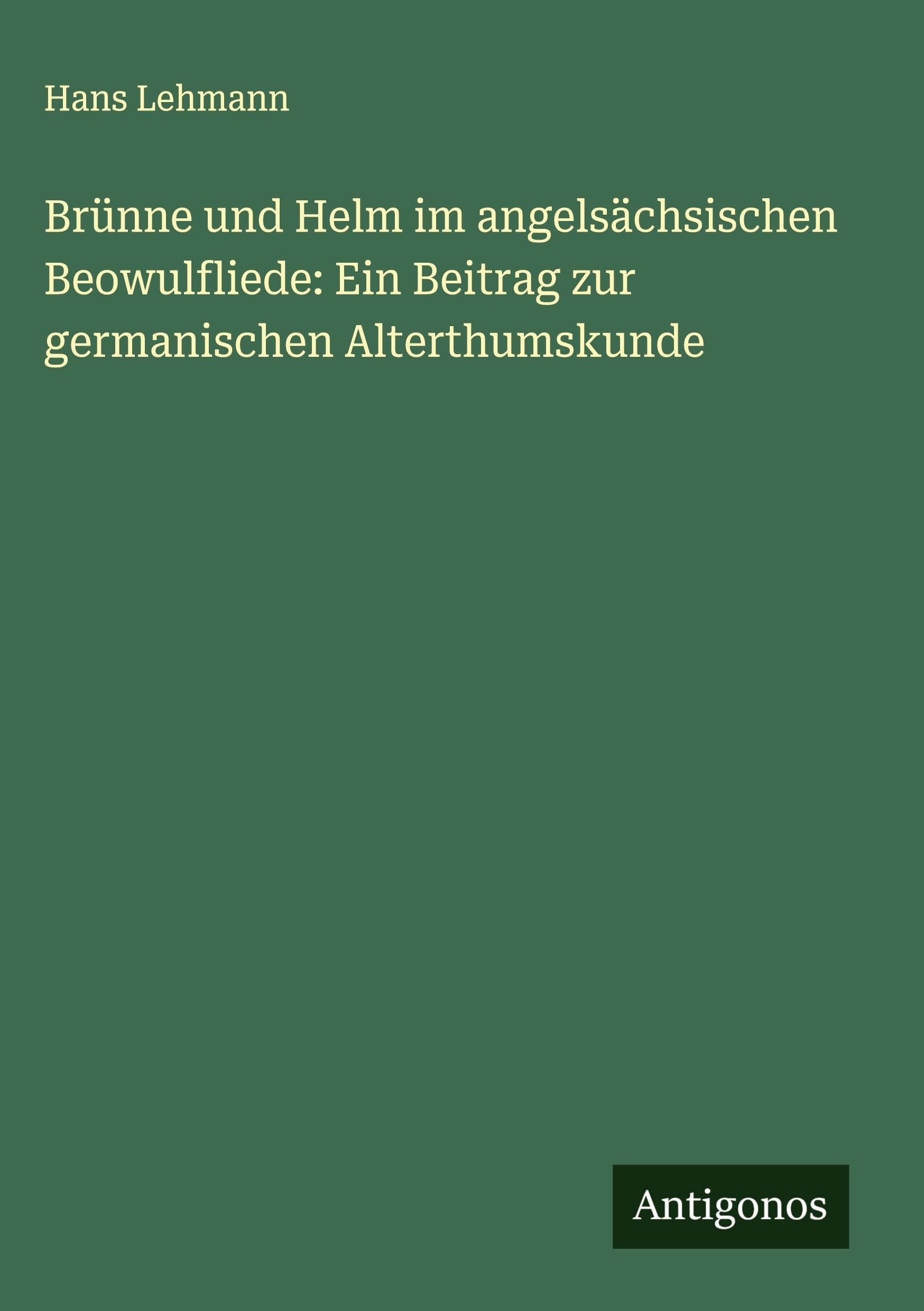 Brünne und Helm im angelsächsischen Beowulfliede: Ein Beitrag zur germanischen Alterthumskunde Classics