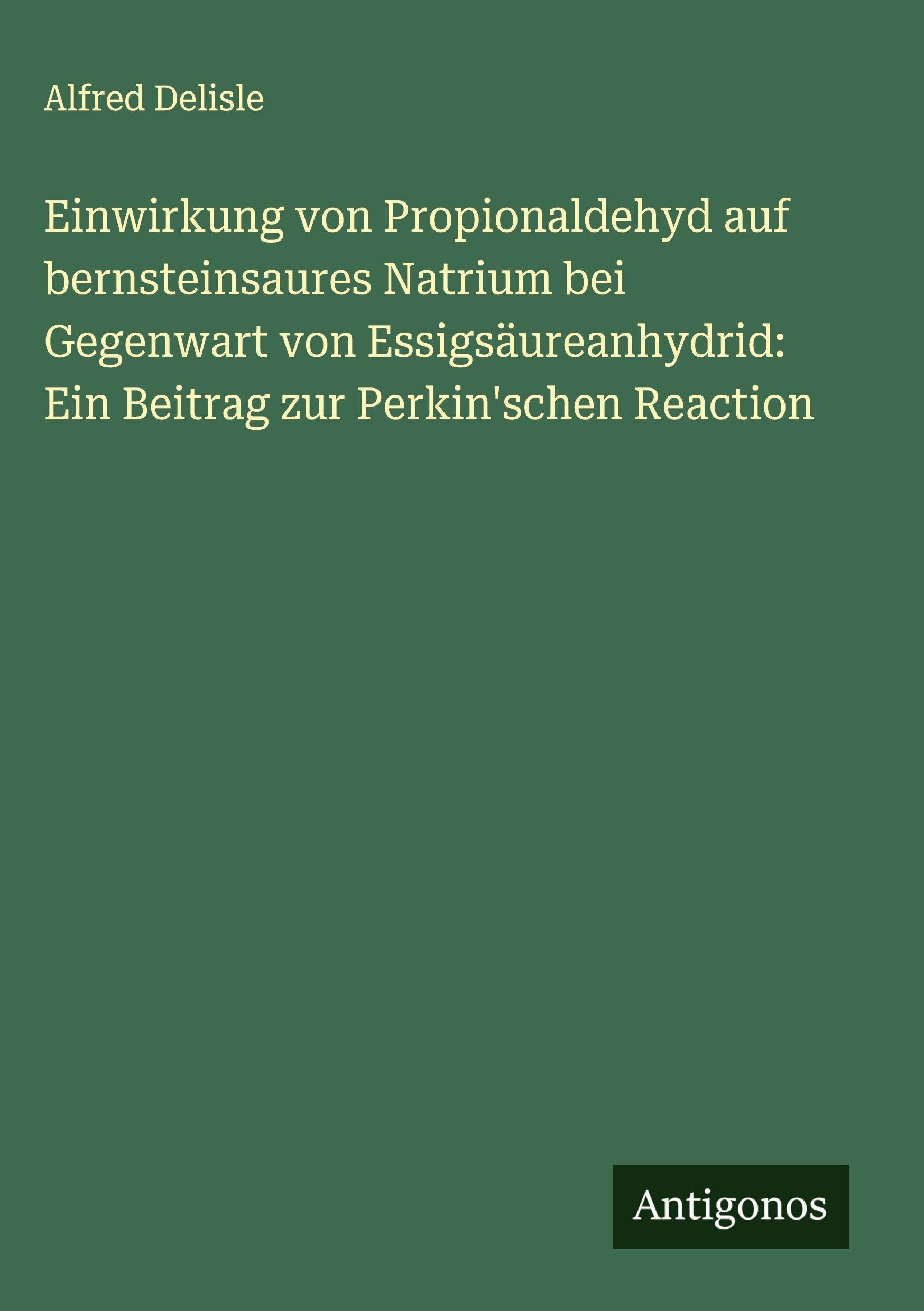 Einwirkung von Propionaldehyd auf bernsteinsaures Natrium bei Gegenwart von Essigsäureanhydrid: Ein Beitrag zur Perkin'schen Reaction Classics