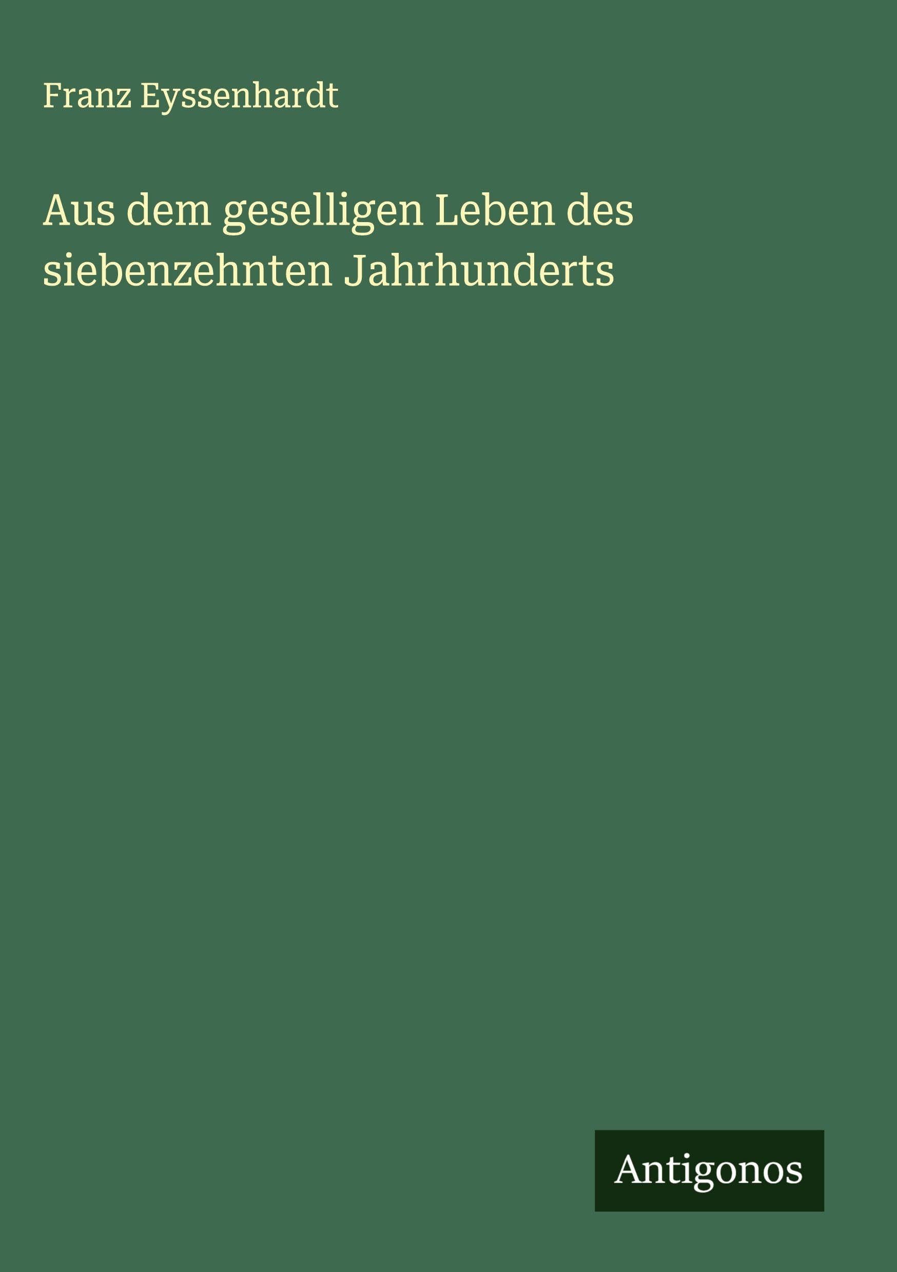 Aus dem geselligen Leben des siebenzehnten Jahrhunderts Classics