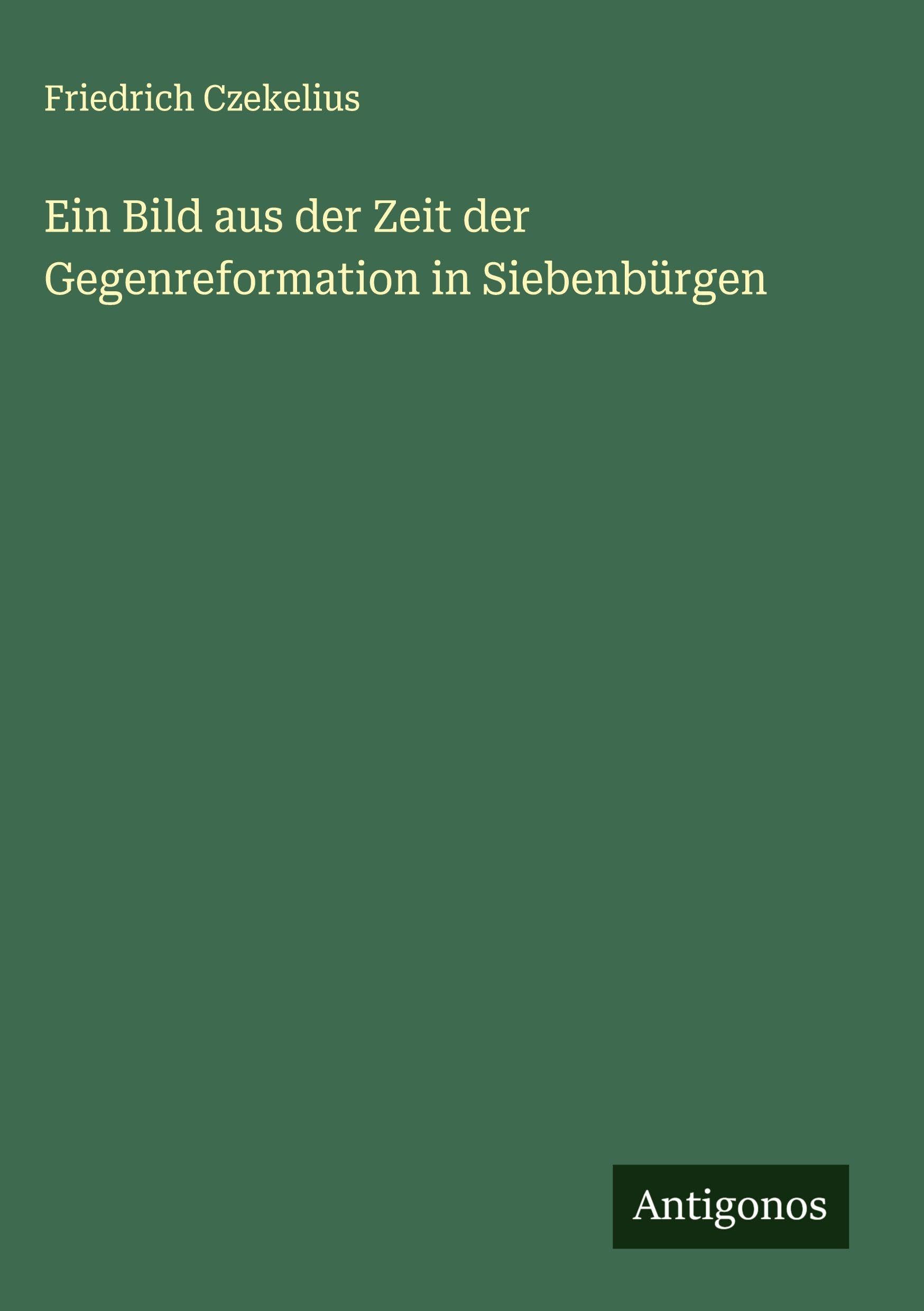 Ein Bild aus der Zeit der Gegenreformation in Siebenbürgen Classics