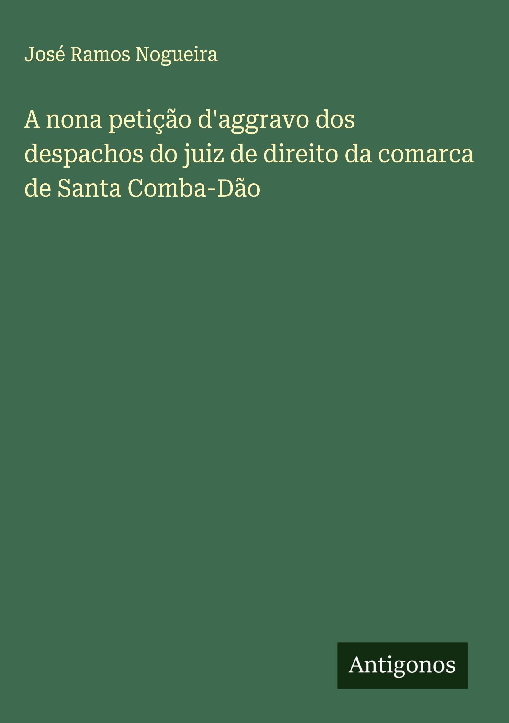 A nona petição d'aggravo dos despachos do juiz de direito da comarca de Santa Comba-Dão Classics