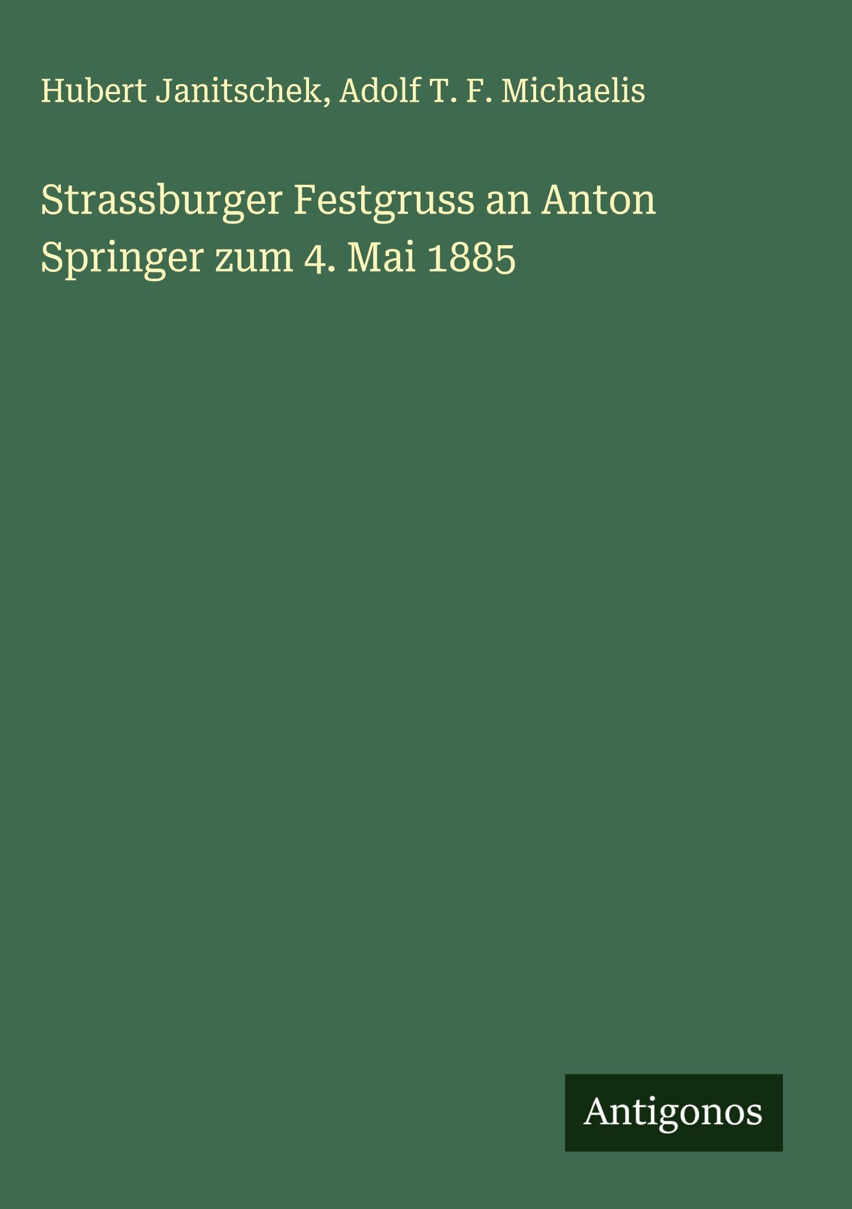 Strassburger Festgruss an Anton Springer zum 4. Mai 1885 Classics
