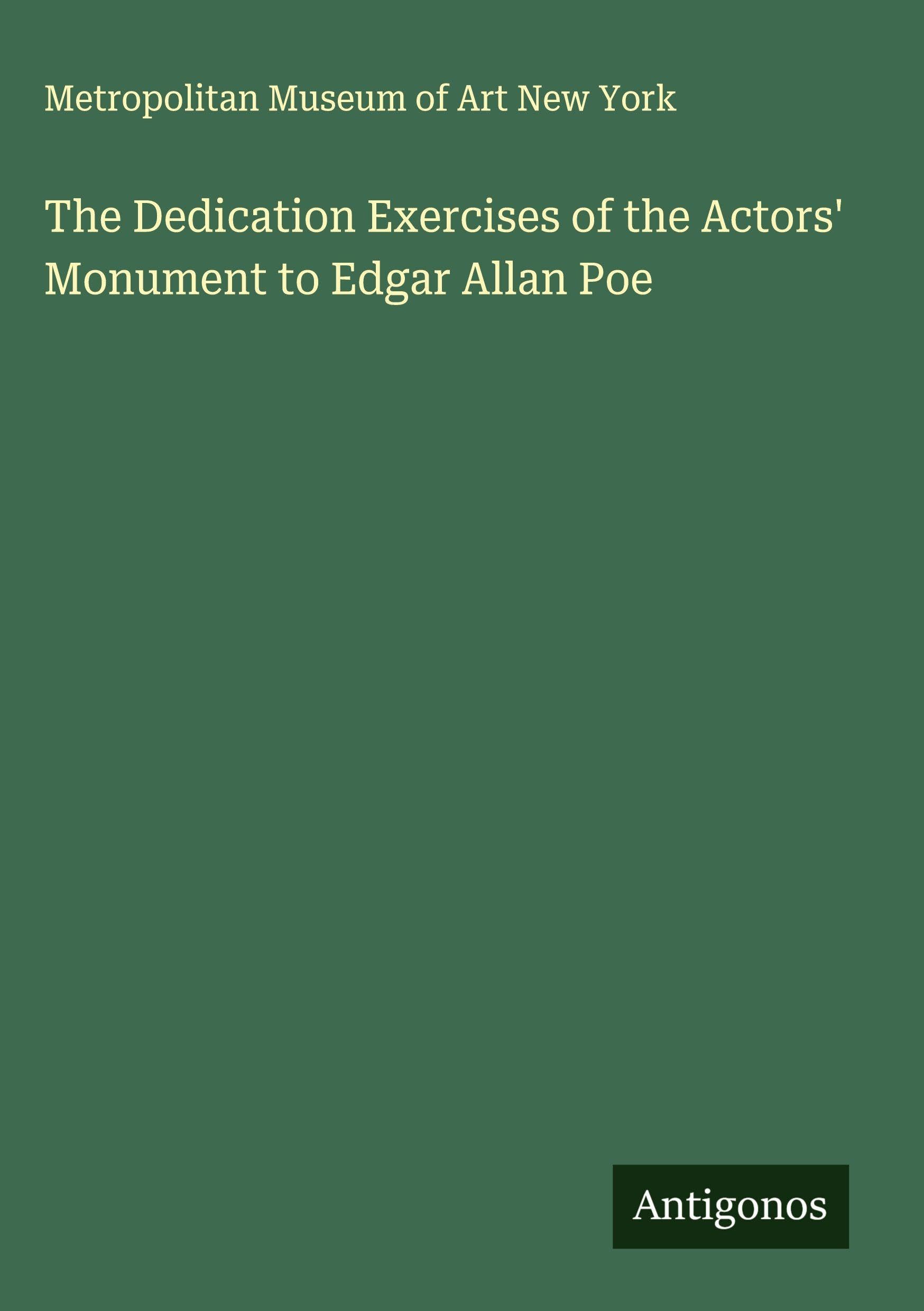 The Dedication Exercises of the Actors' Monument to Edgar Allan Poe Classics