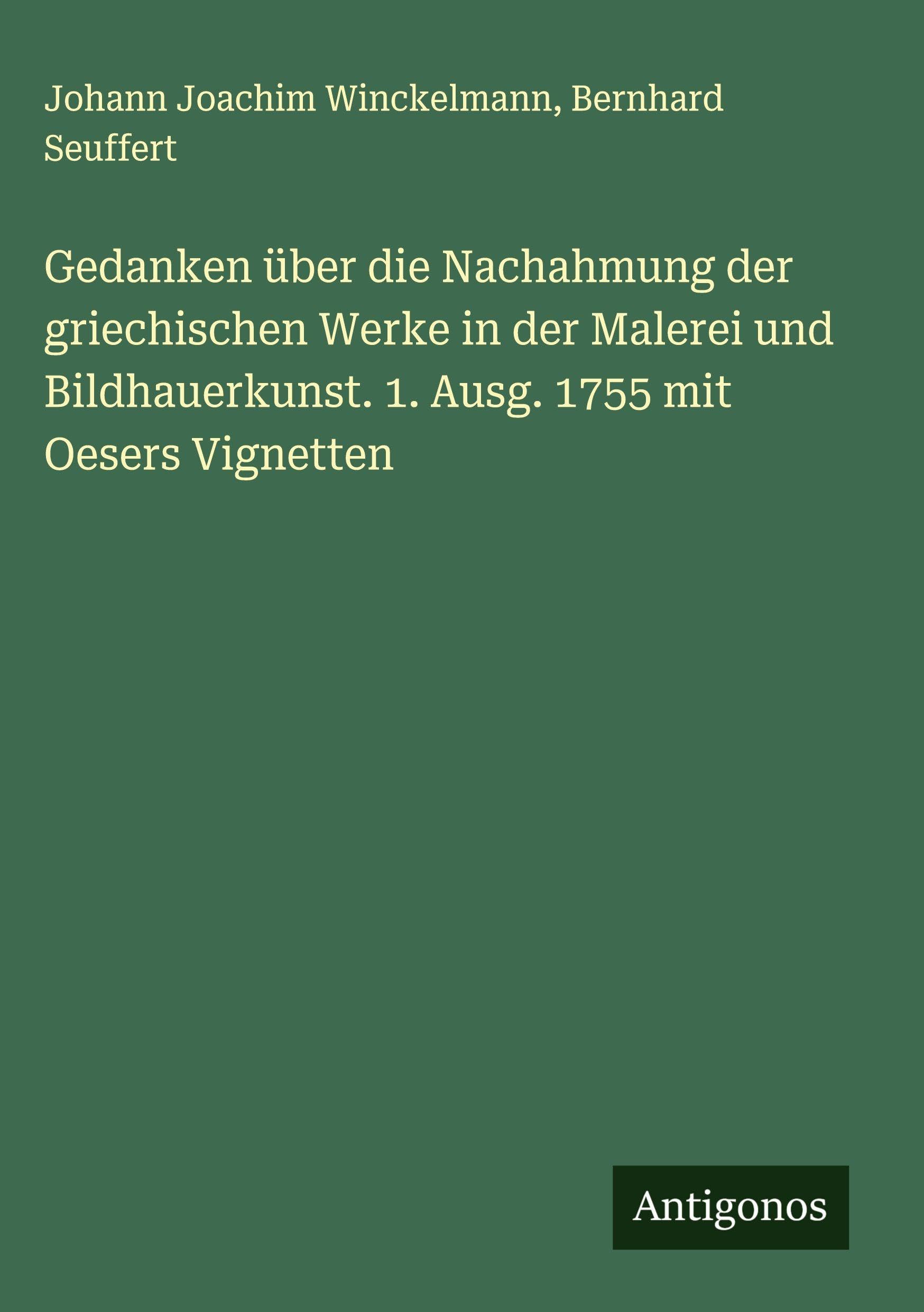 Gedanken über die Nachahmung der griechischen Werke in der Malerei und Bildhauerkunst. 1. Ausg. 1755 mit Oesers Vignetten Classics