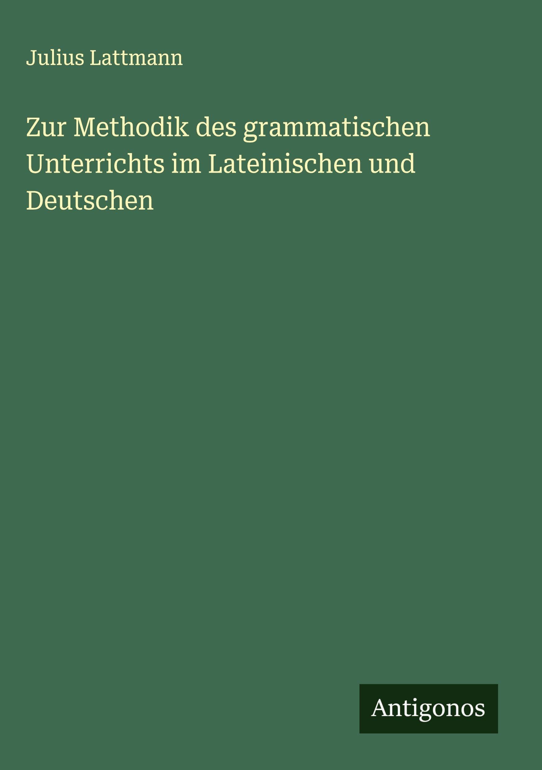 Zur Methodik des grammatischen Unterrichts im Lateinischen und Deutschen Classics