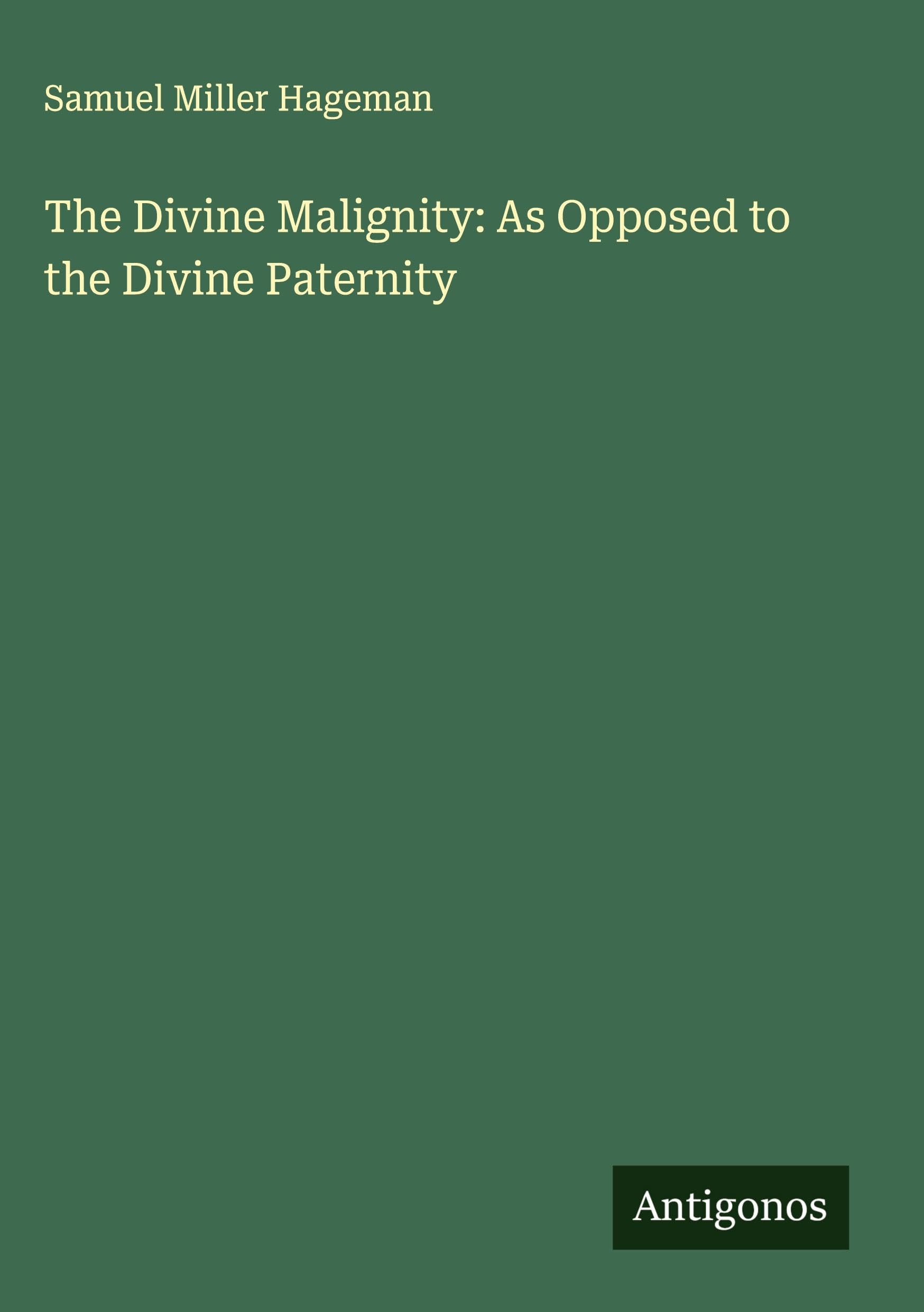 The Divine Malignity: As Opposed to the Divine Paternity Classics