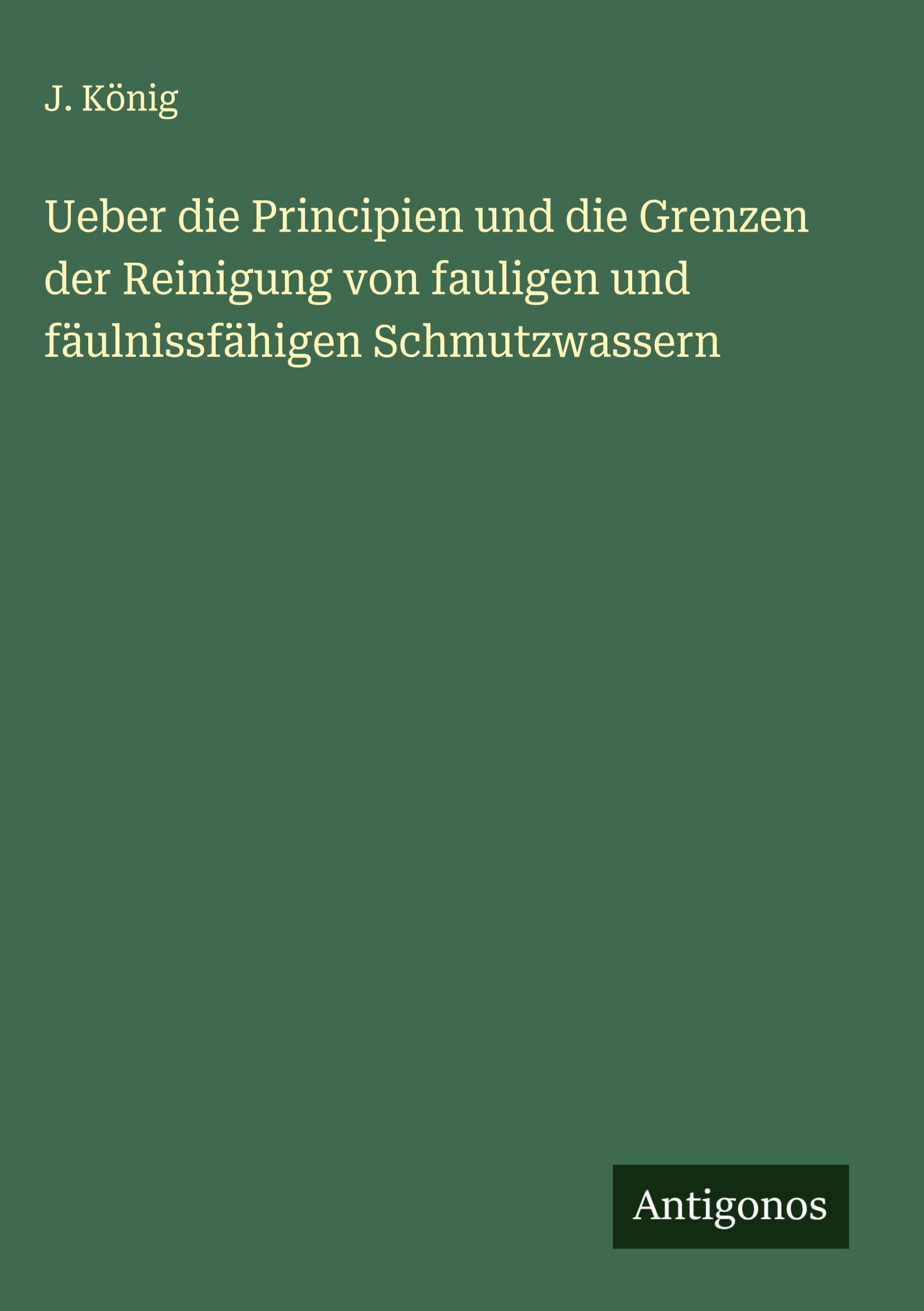 Ueber die Principien und die Grenzen der Reinigung von fauligen und fäulnissfähigen Schmutzwassern Classics