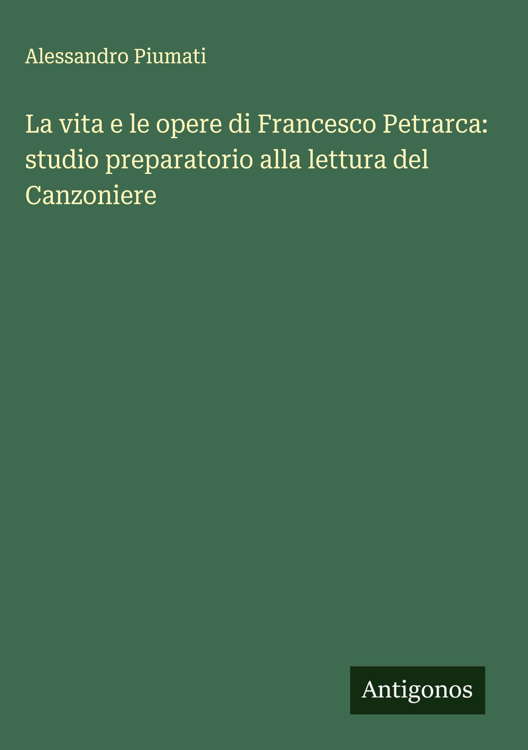 La vita e le opere di Francesco Petrarca: studio preparatorio alla lettura del Canzoniere Classics