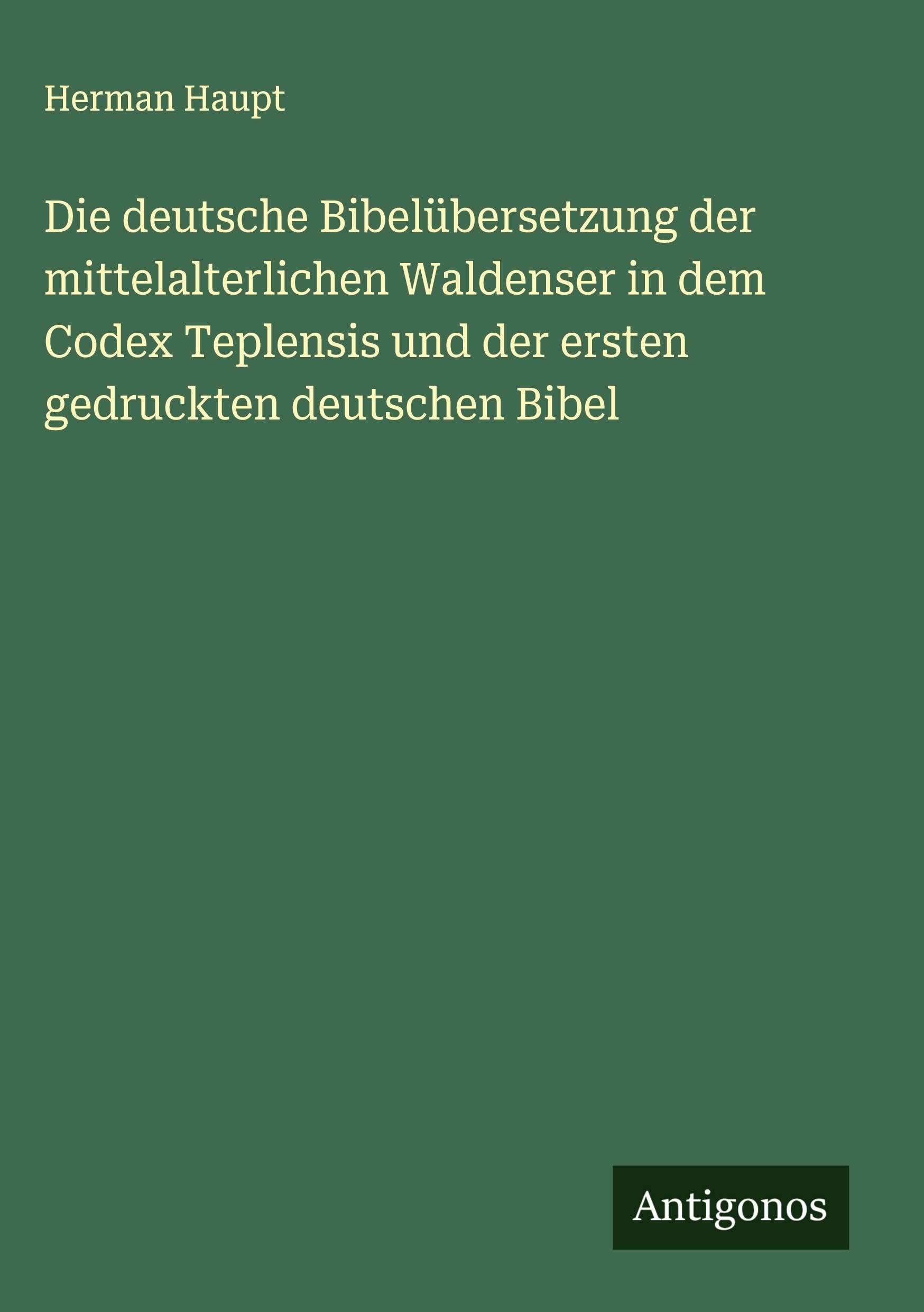 Die deutsche Bibelübersetzung der mittelalterlichen Waldenser in dem Codex Teplensis und der ersten gedruckten deutschen Bibel Classics