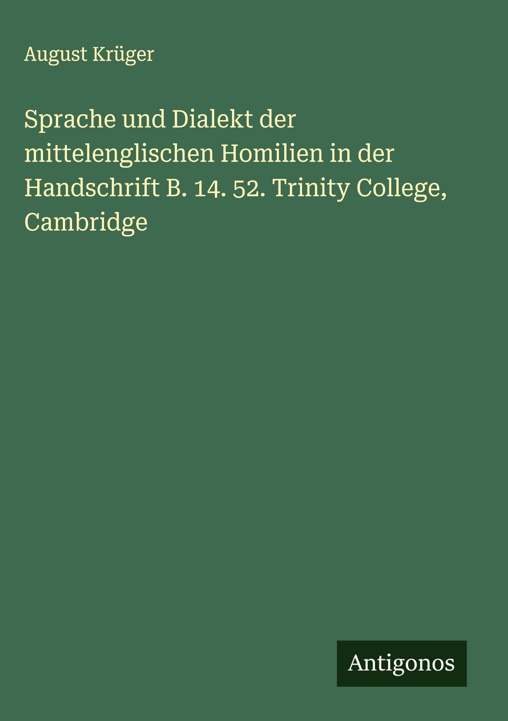 Sprache und Dialekt der mittelenglischen Homilien in der Handschrift B. 14. 52. Trinity College, Cambridge Classics
