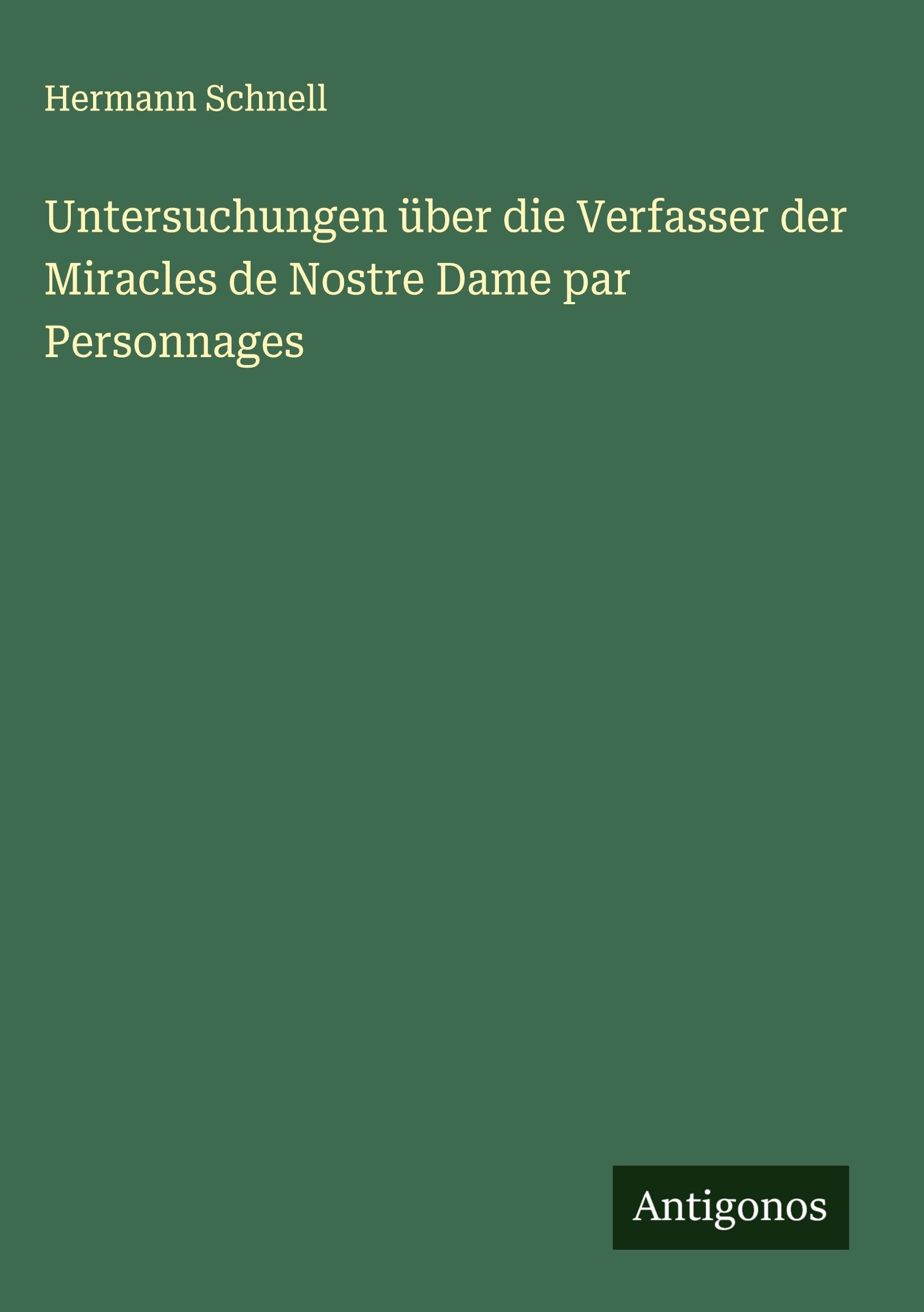 Untersuchungen über die Verfasser der Miracles de Nostre Dame par Personnages Classics