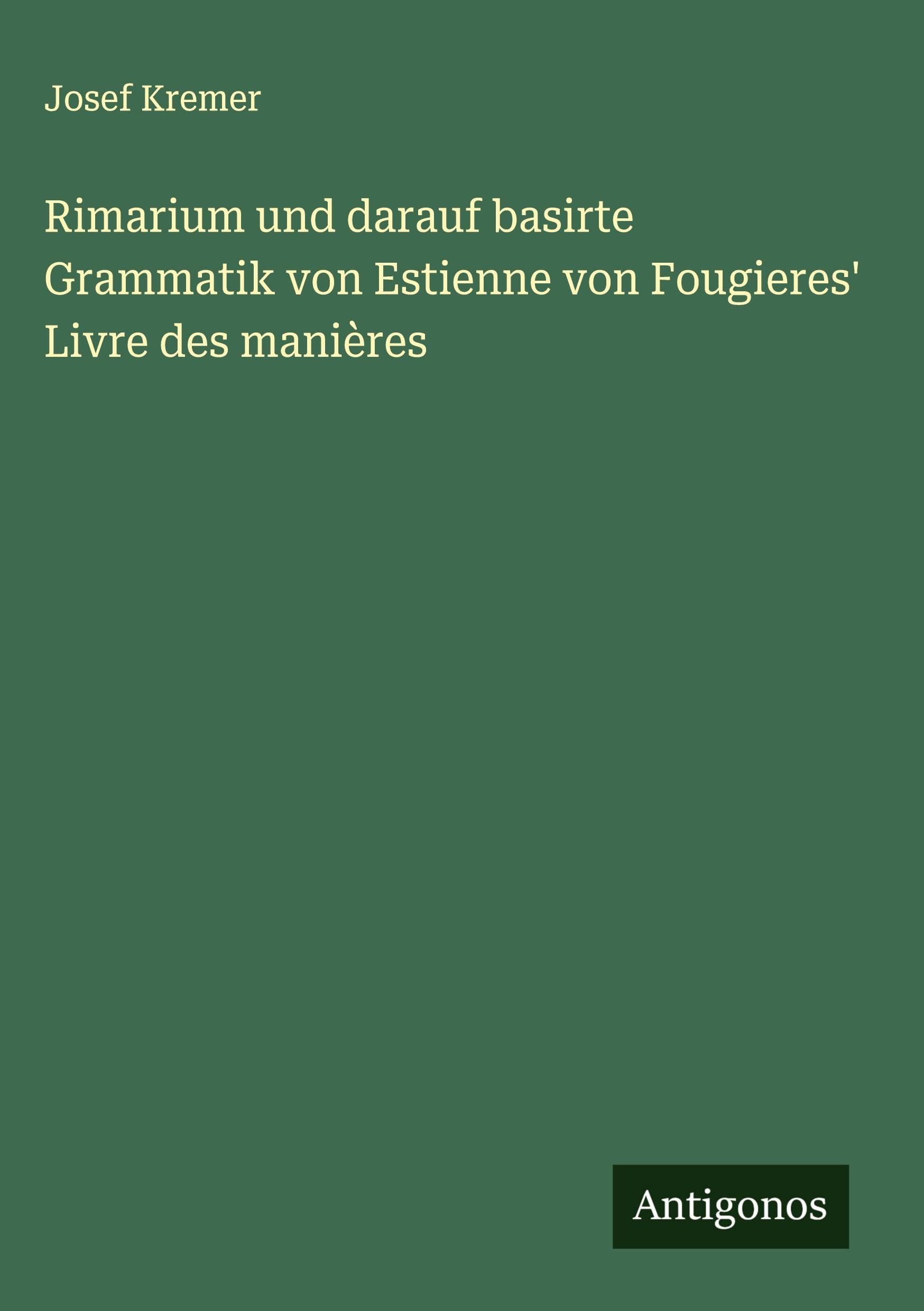 Rimarium und darauf basirte Grammatik von Estienne von Fougieres' Livre des manières Classics