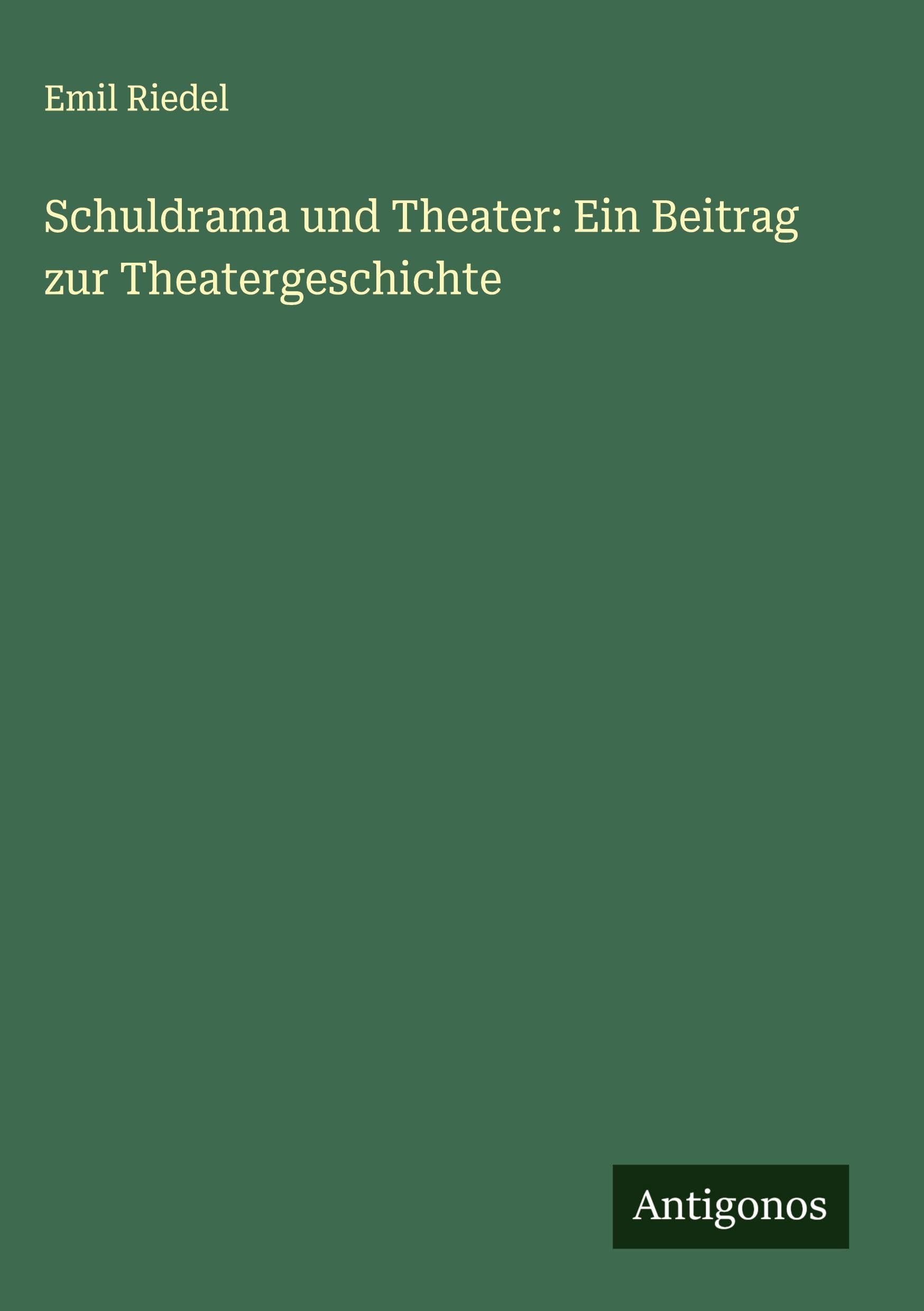 Schuldrama und Theater: Ein Beitrag zur Theatergeschichte Classics
