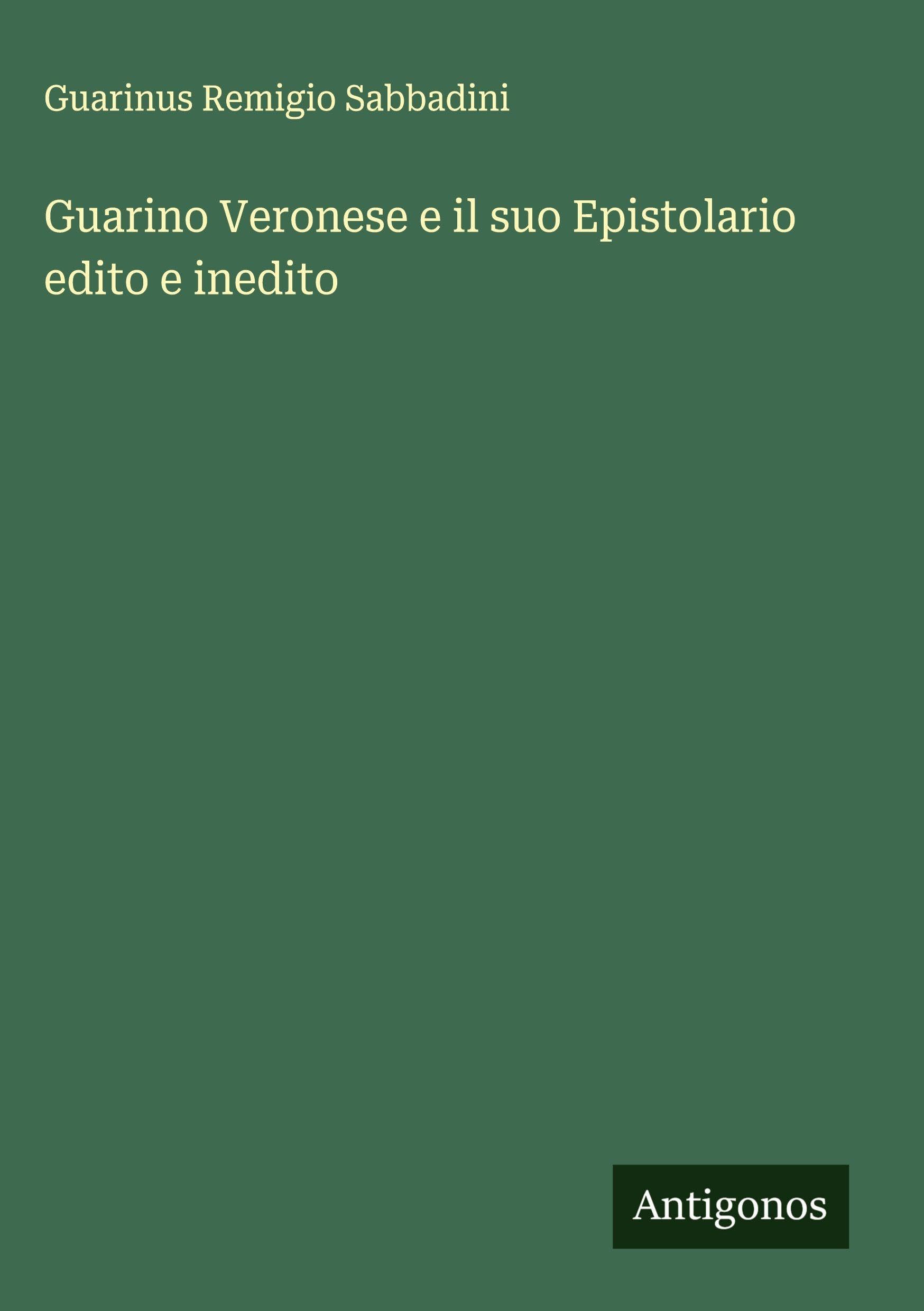 Guarino Veronese e il suo Epistolario edito e inedito Classics