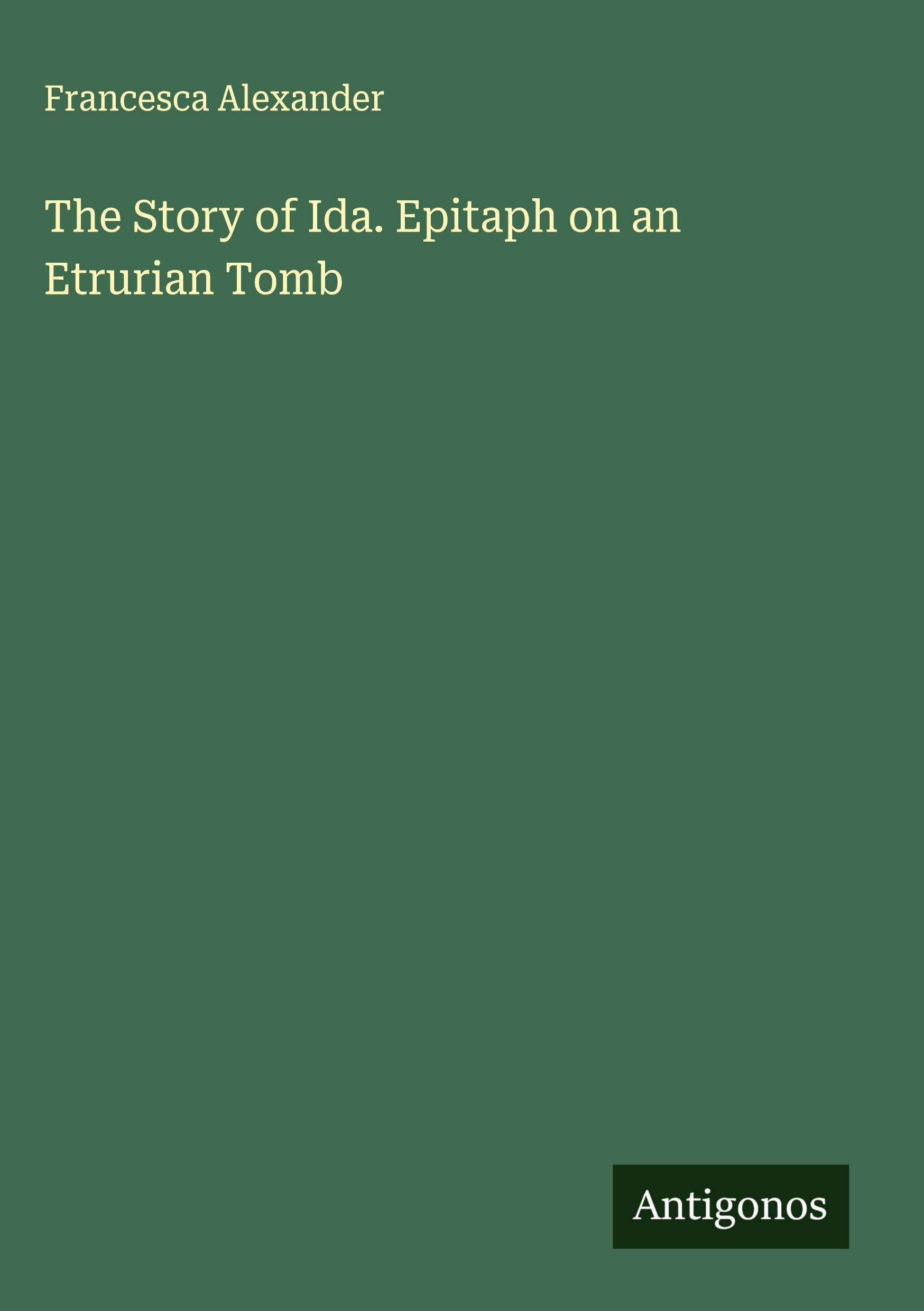 The Story of Ida. Epitaph on an Etrurian Tomb Classics