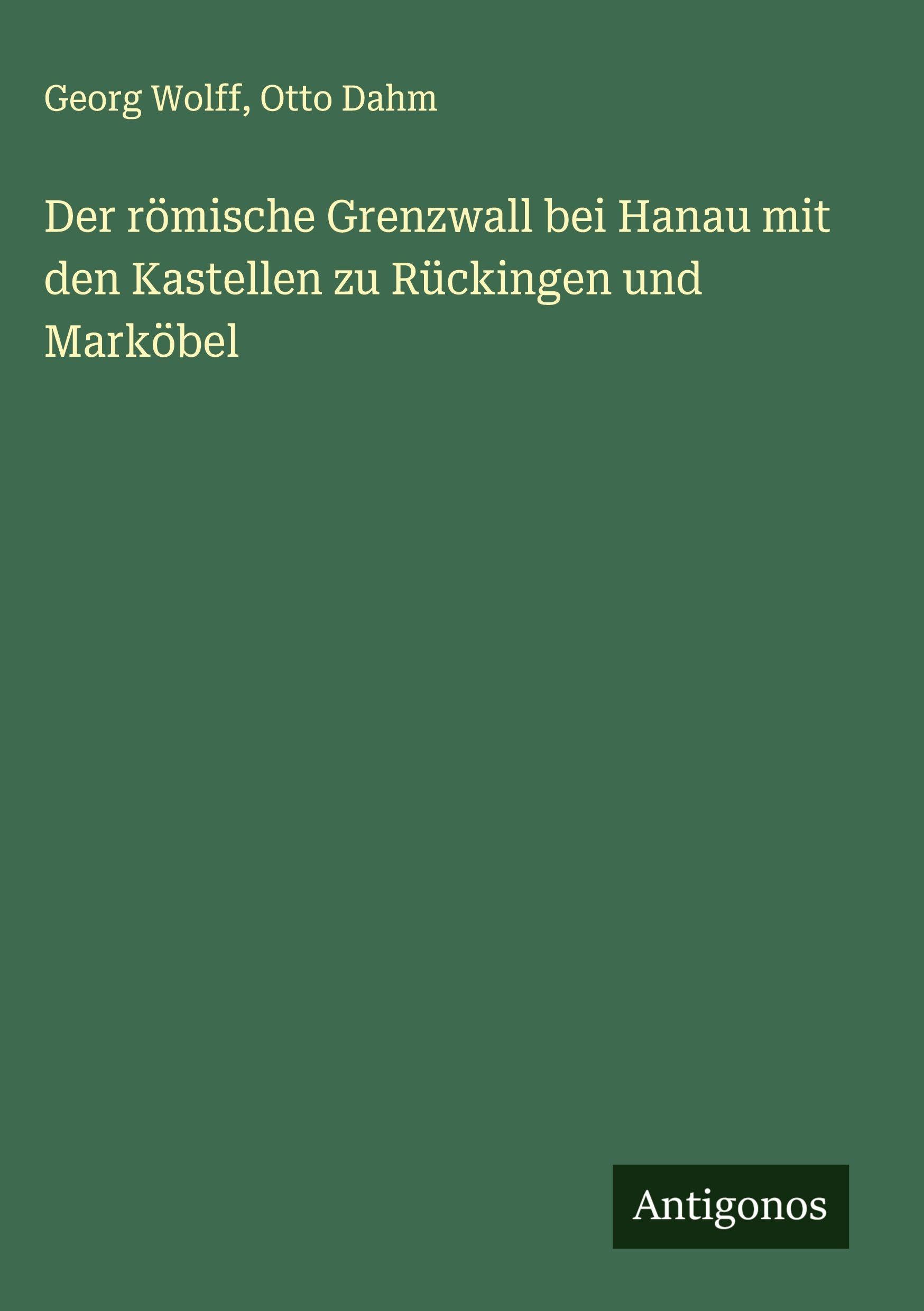 Der römische Grenzwall bei Hanau mit den Kastellen zu Rückingen und Marköbel Classics