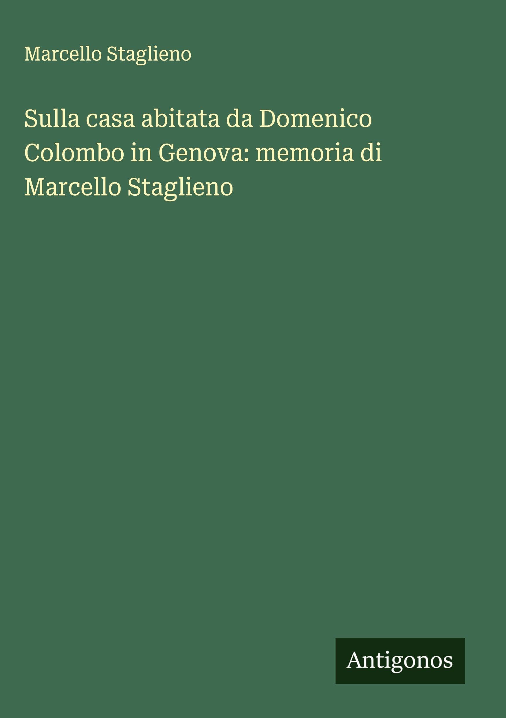 Sulla casa abitata da Domenico Colombo in Genova: memoria di Marcello Staglieno Classics