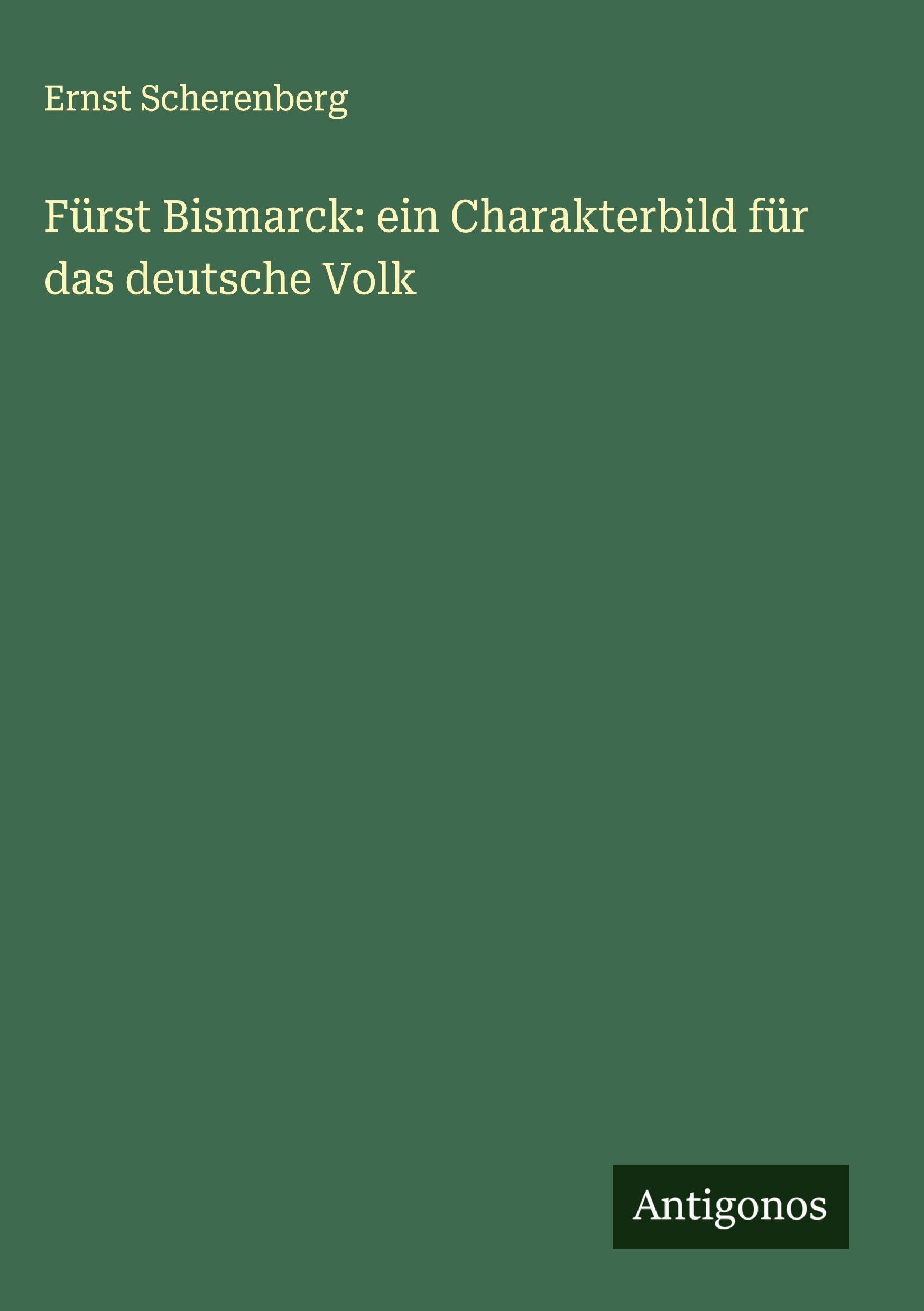 Fürst Bismarck: ein Charakterbild für das deutsche Volk Classics