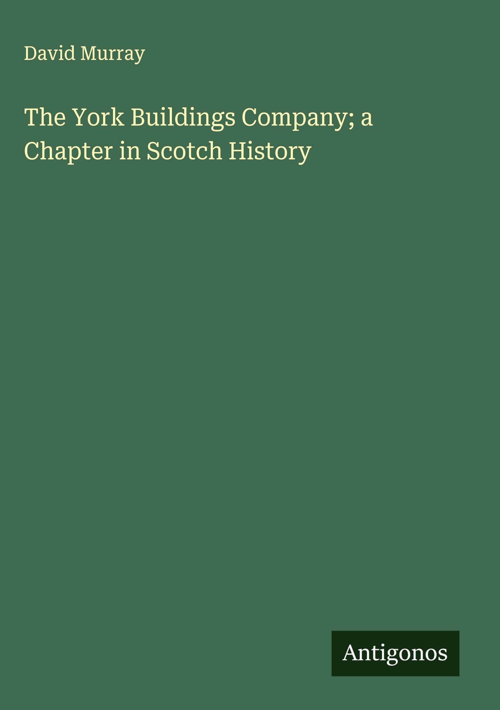 The York Buildings Company; a Chapter in Scotch History Classics
