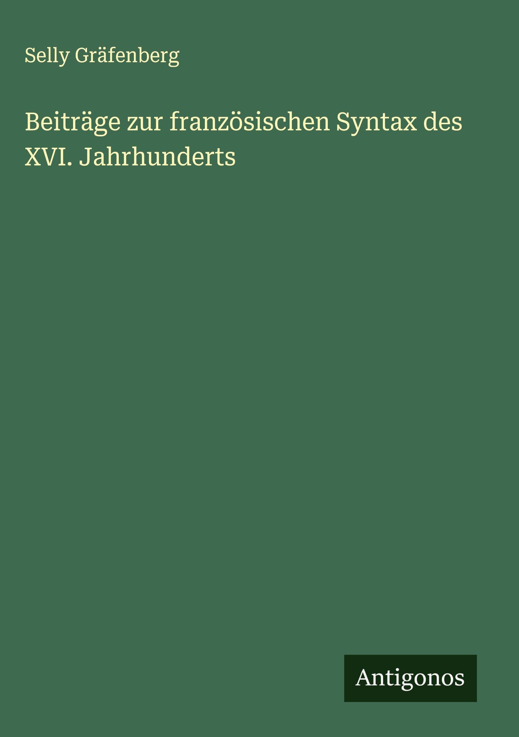 Beiträge zur französischen Syntax des XVI. Jahrhunderts Classics