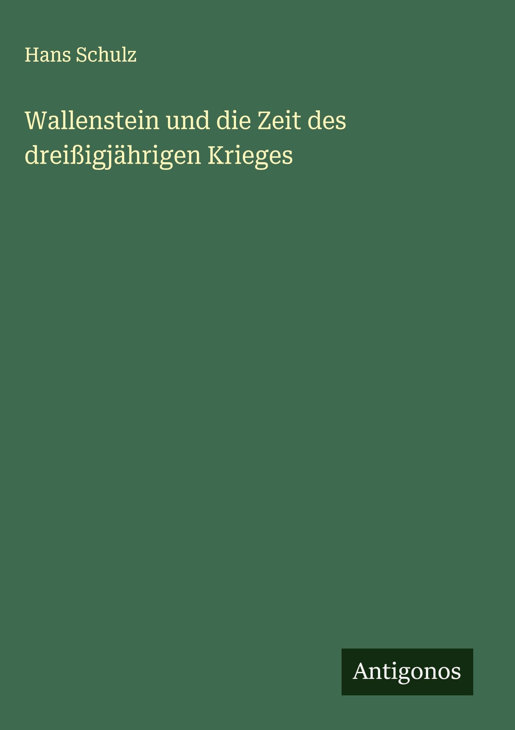 Wallenstein und die Zeit des dreißigjährigen Krieges Classics