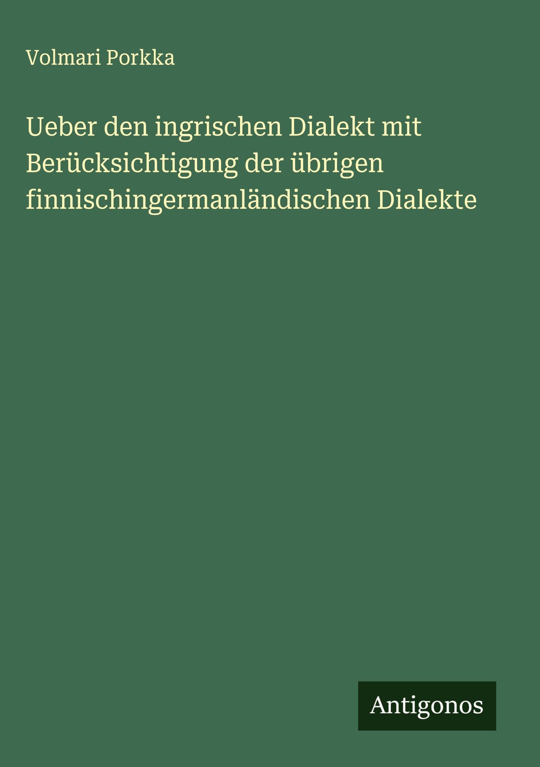 Ueber den ingrischen Dialekt mit Berücksichtigung der übrigen finnischingermanländischen Dialekte Classics
