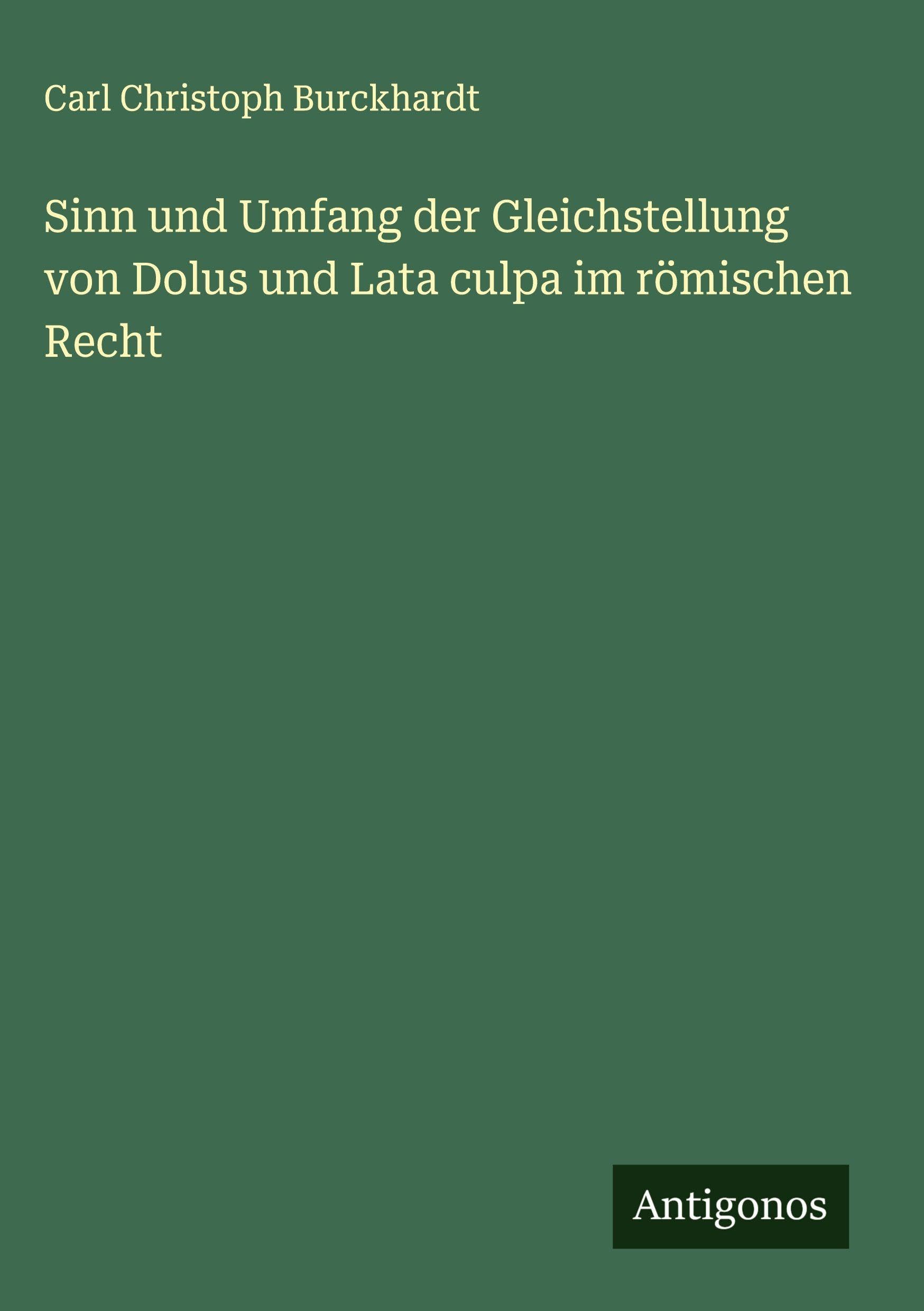 Sinn und Umfang der Gleichstellung von Dolus und Lata culpa im römischen Recht Classics
