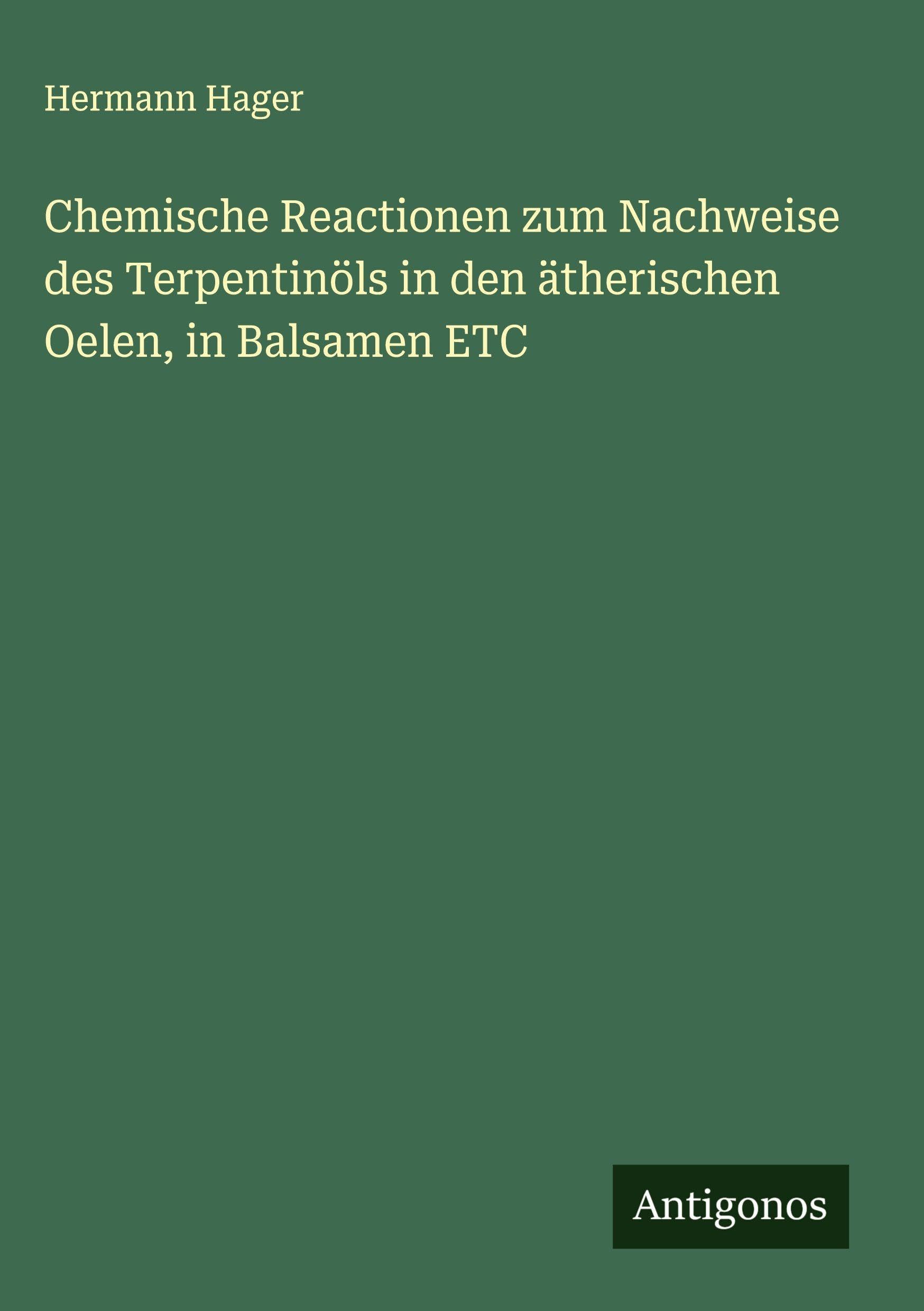 Chemische Reactionen zum Nachweise des Terpentinöls in den ätherischen Oelen, in Balsamen ETC Classics