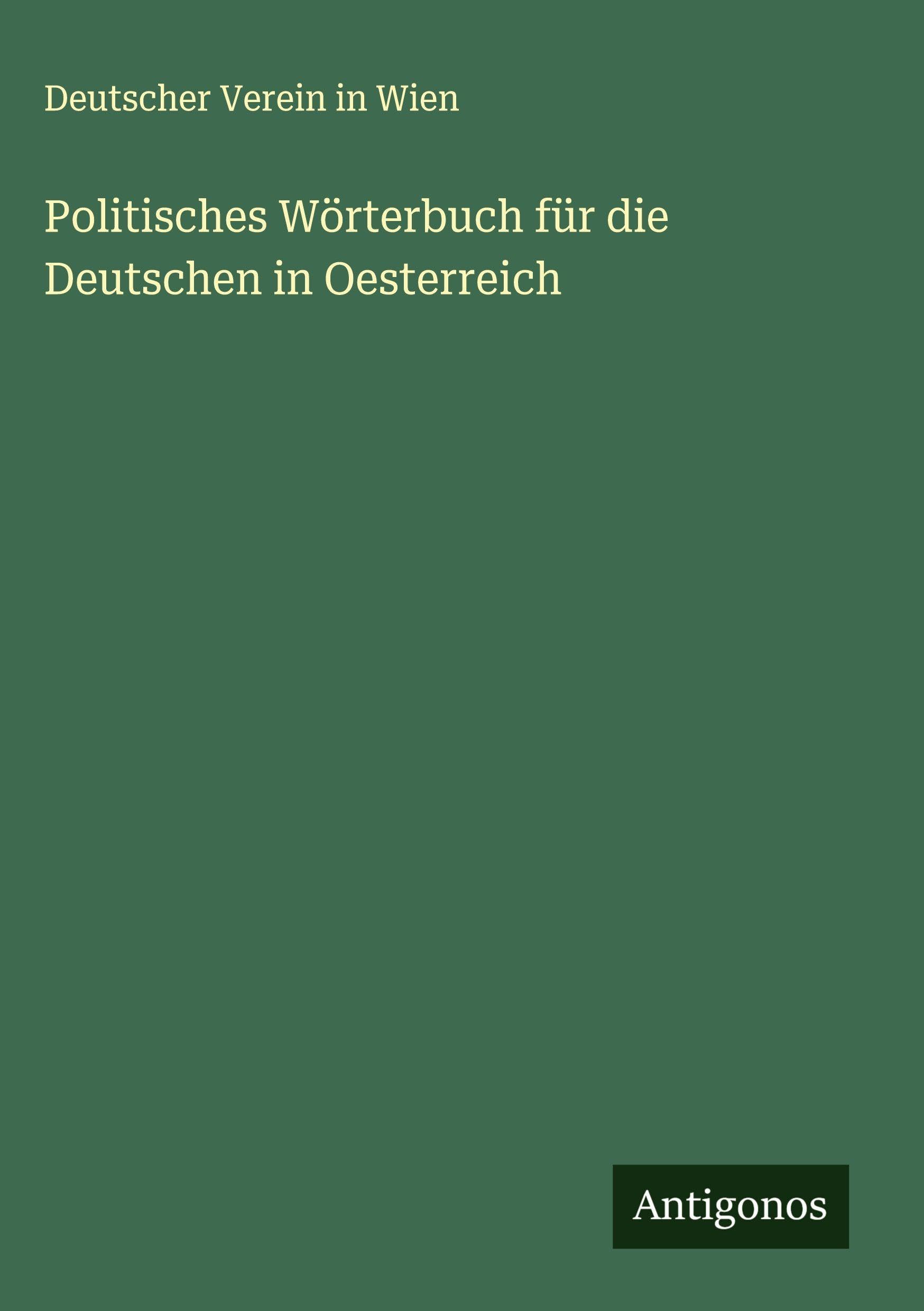 Politisches Wörterbuch für die Deutschen in Oesterreich Classics