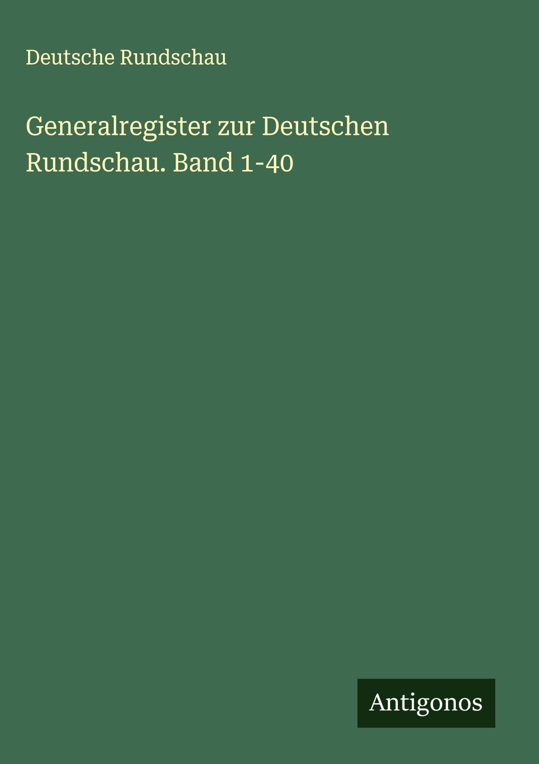 Generalregister zur Deutschen Rundschau. Band 1-40 Classics
