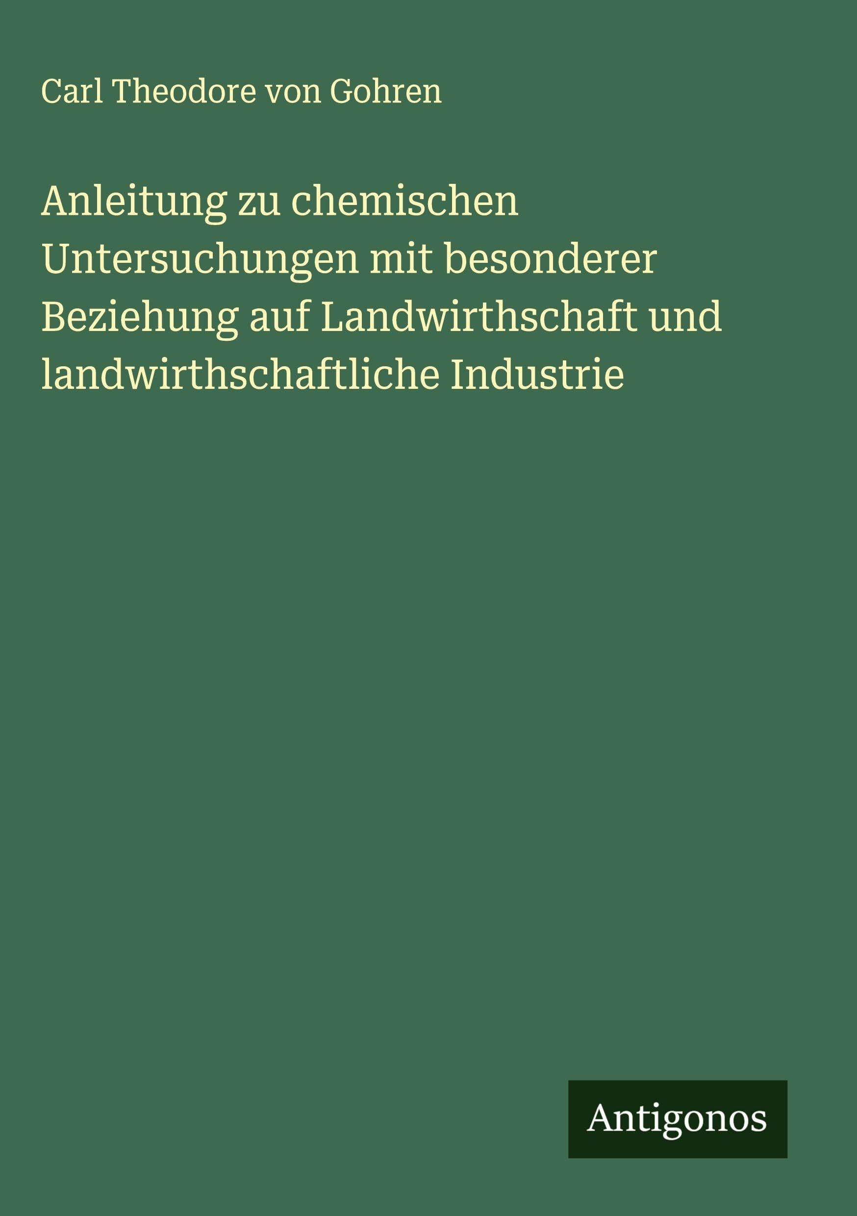 Anleitung zu chemischen Untersuchungen mit besonderer Beziehung auf Landwirthschaft und landwirthschaftliche Industrie Classics